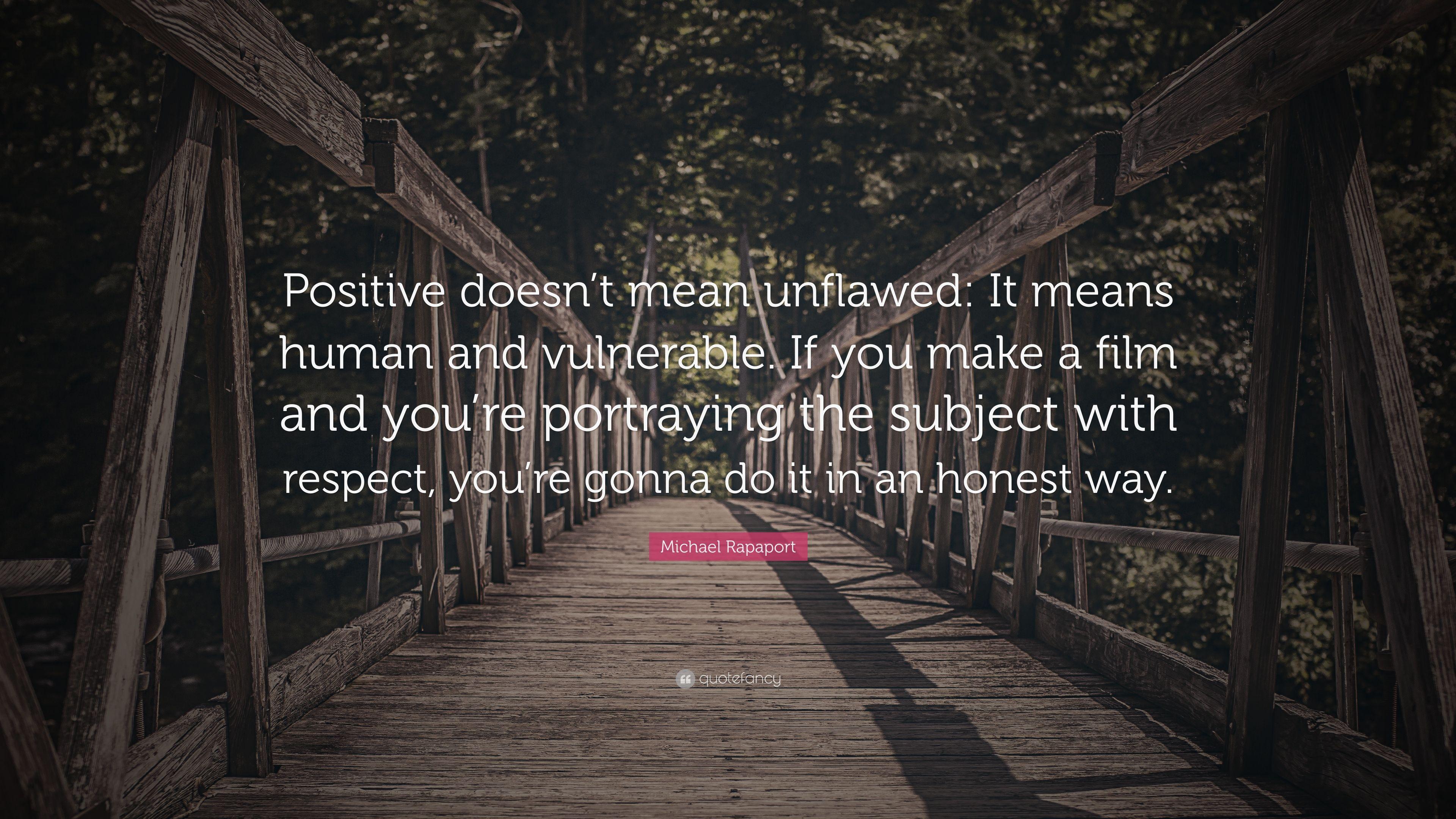 Michael Rapaport Quote: “Positive doesn't mean unflawed: It means