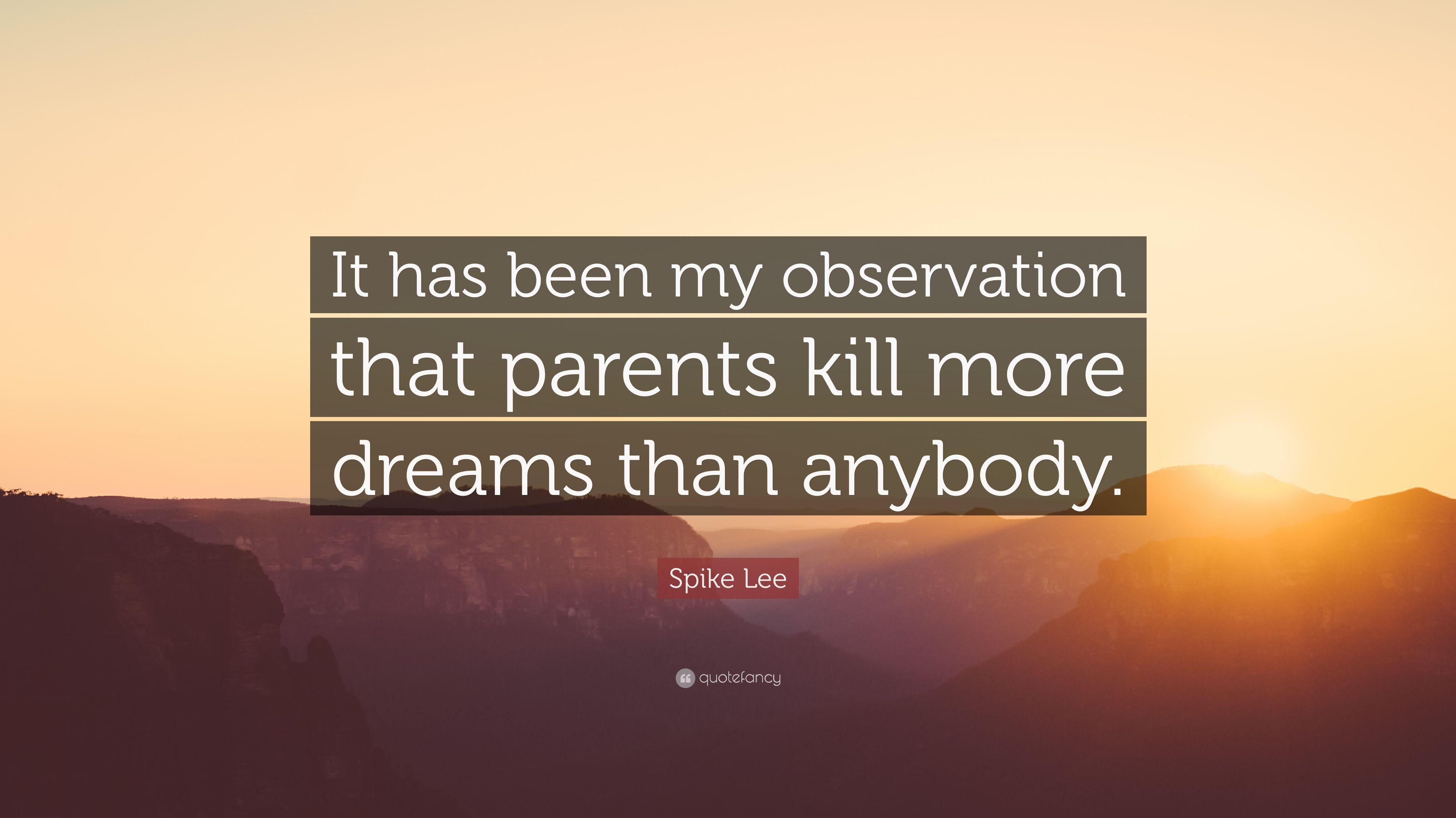 Spike Lee Quote: “It has been my observation that parents kill