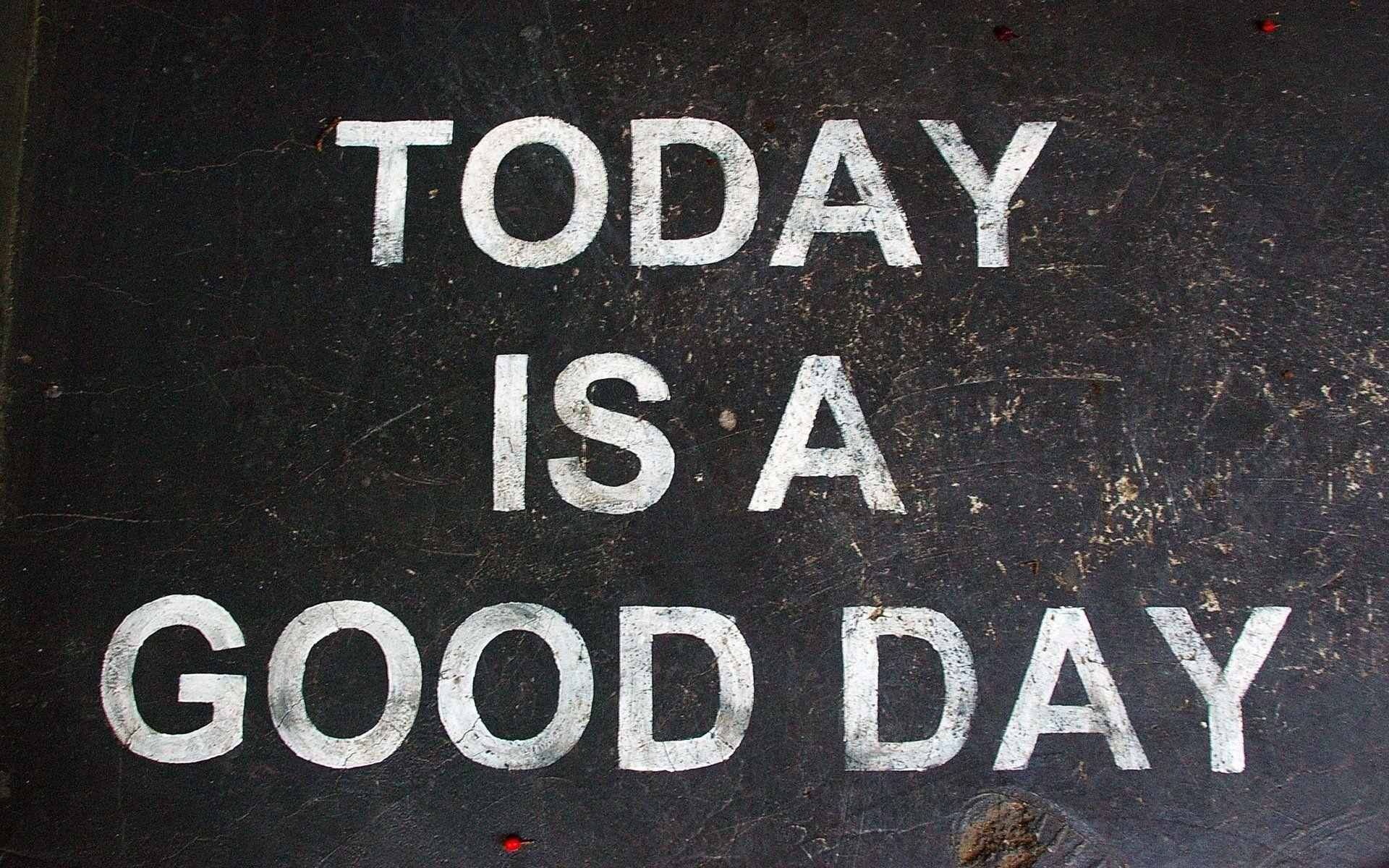 Today Is A Good Day Wallpaper