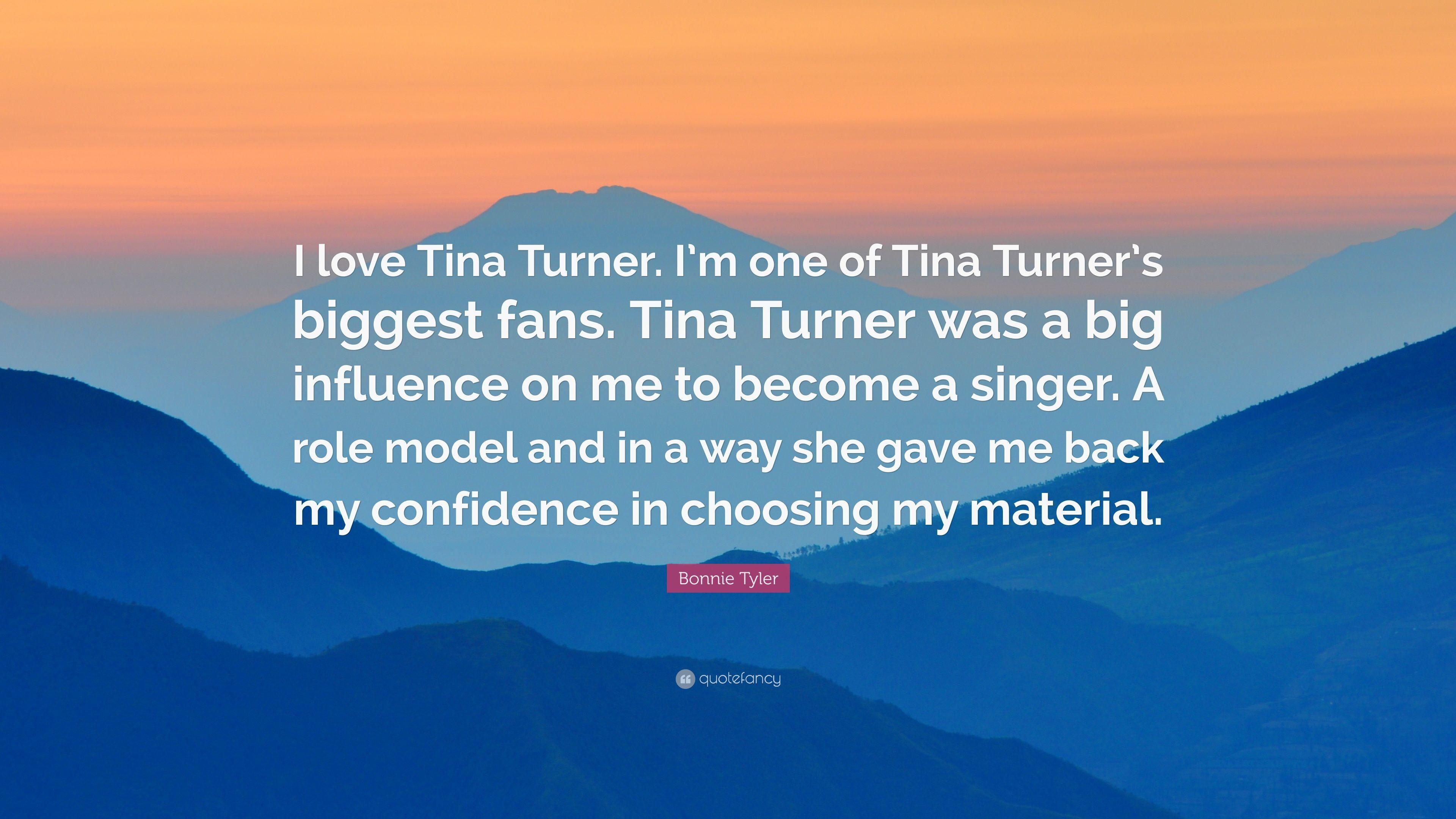 Bonnie Tyler Quote: “I love Tina Turner. I'm one of Tina Turner's