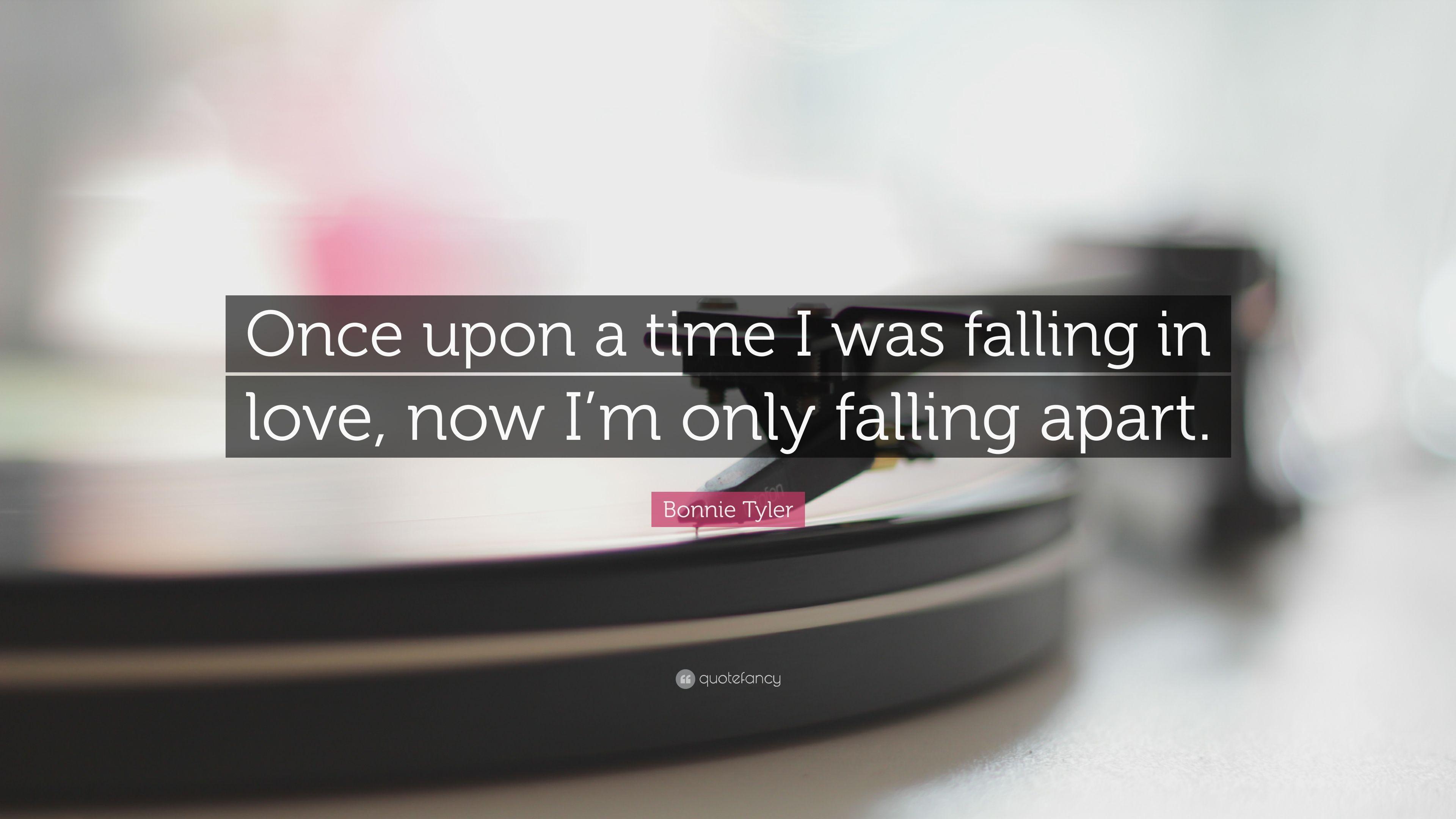 Bonnie Tyler Quote: “Once upon a time I was falling in love, now I