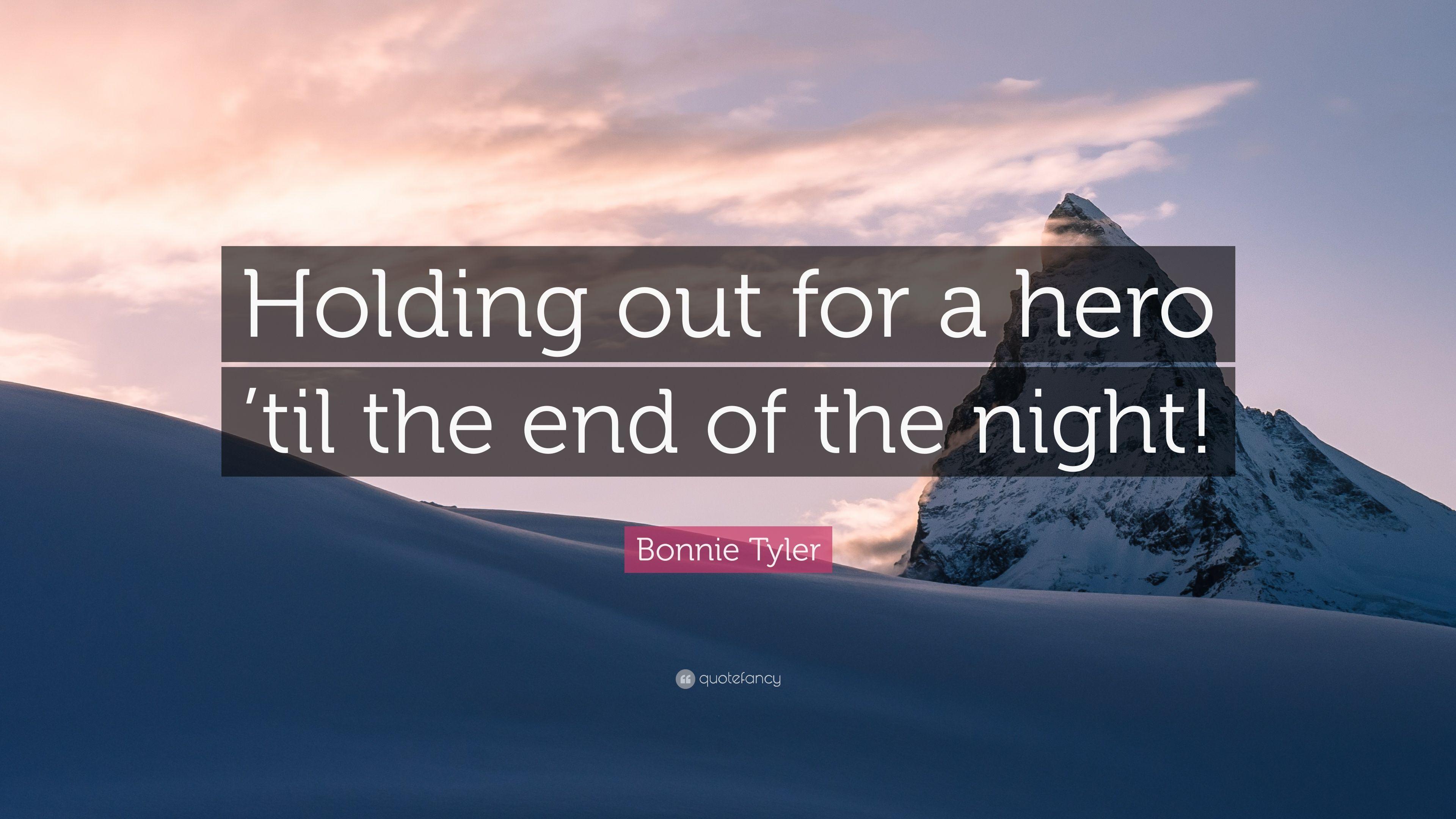 Bonnie Tyler Quote: “Holding out for a hero 'til