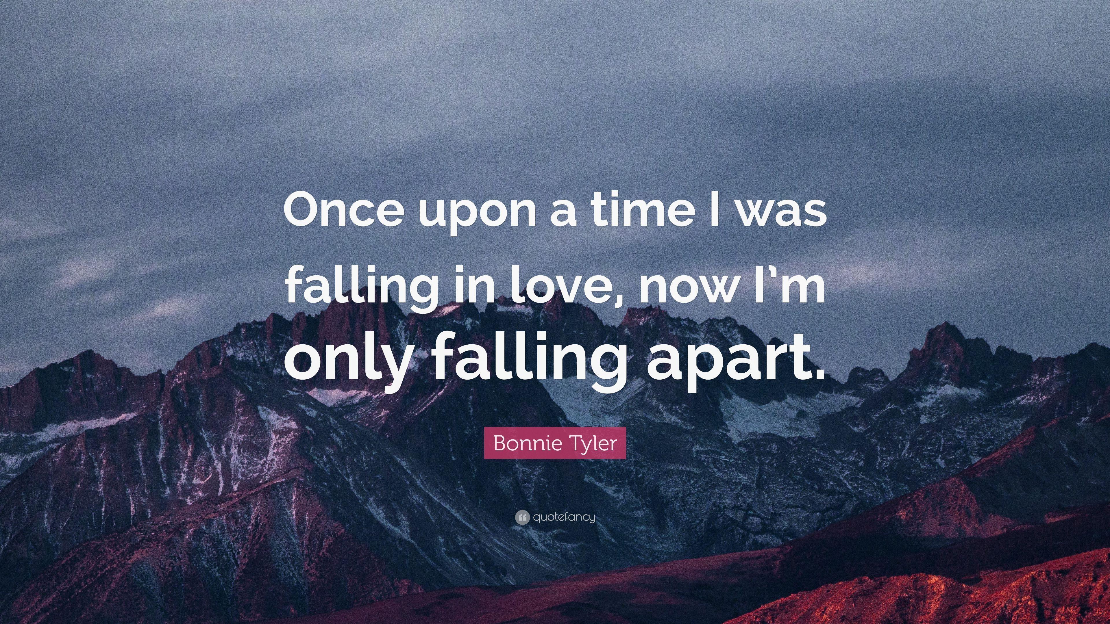Bonnie Tyler Quote: “Once upon a time I was falling in love, now I'm only falling apart.” (7 wallpaper)