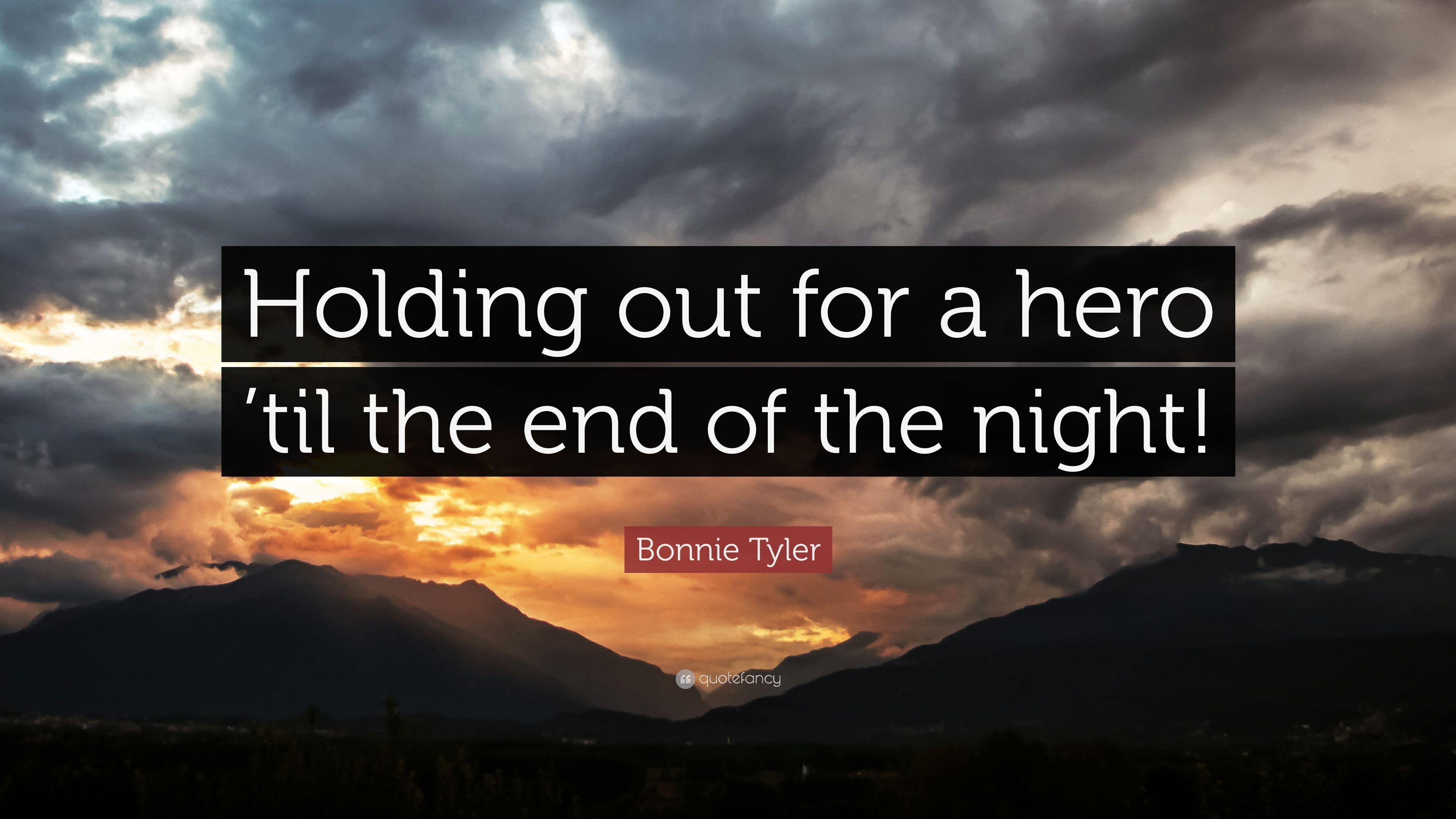 Bonnie Tyler Quote: “Holding out for a hero 'til