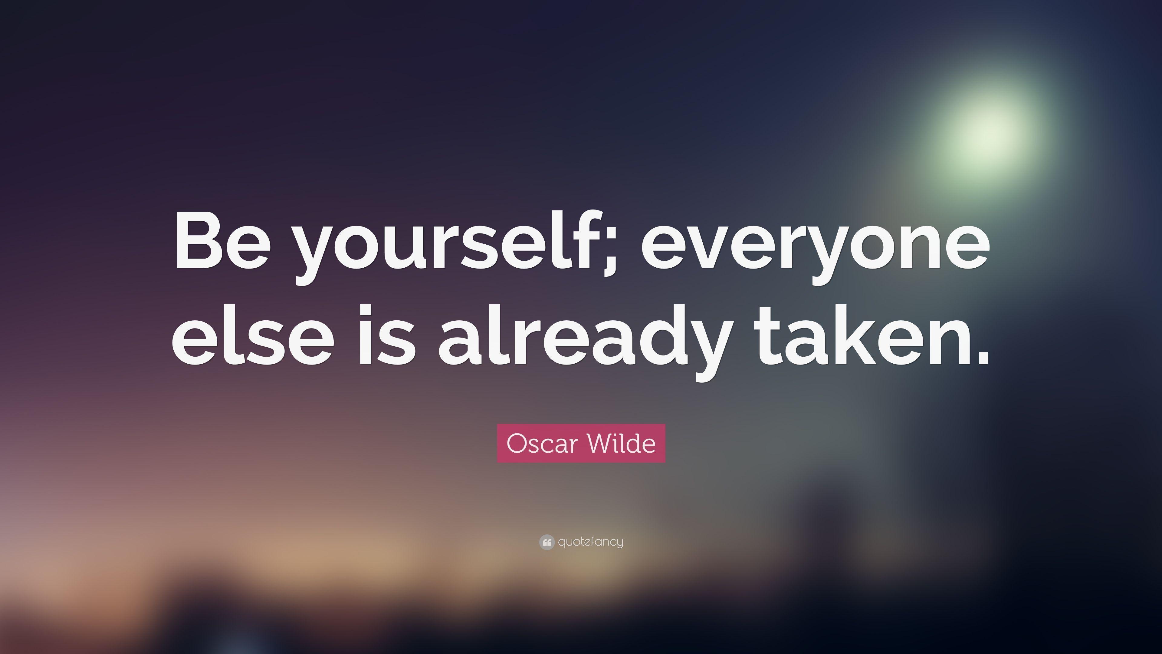 Oscar Wilde Quote: “Be yourself; everyone else is already taken