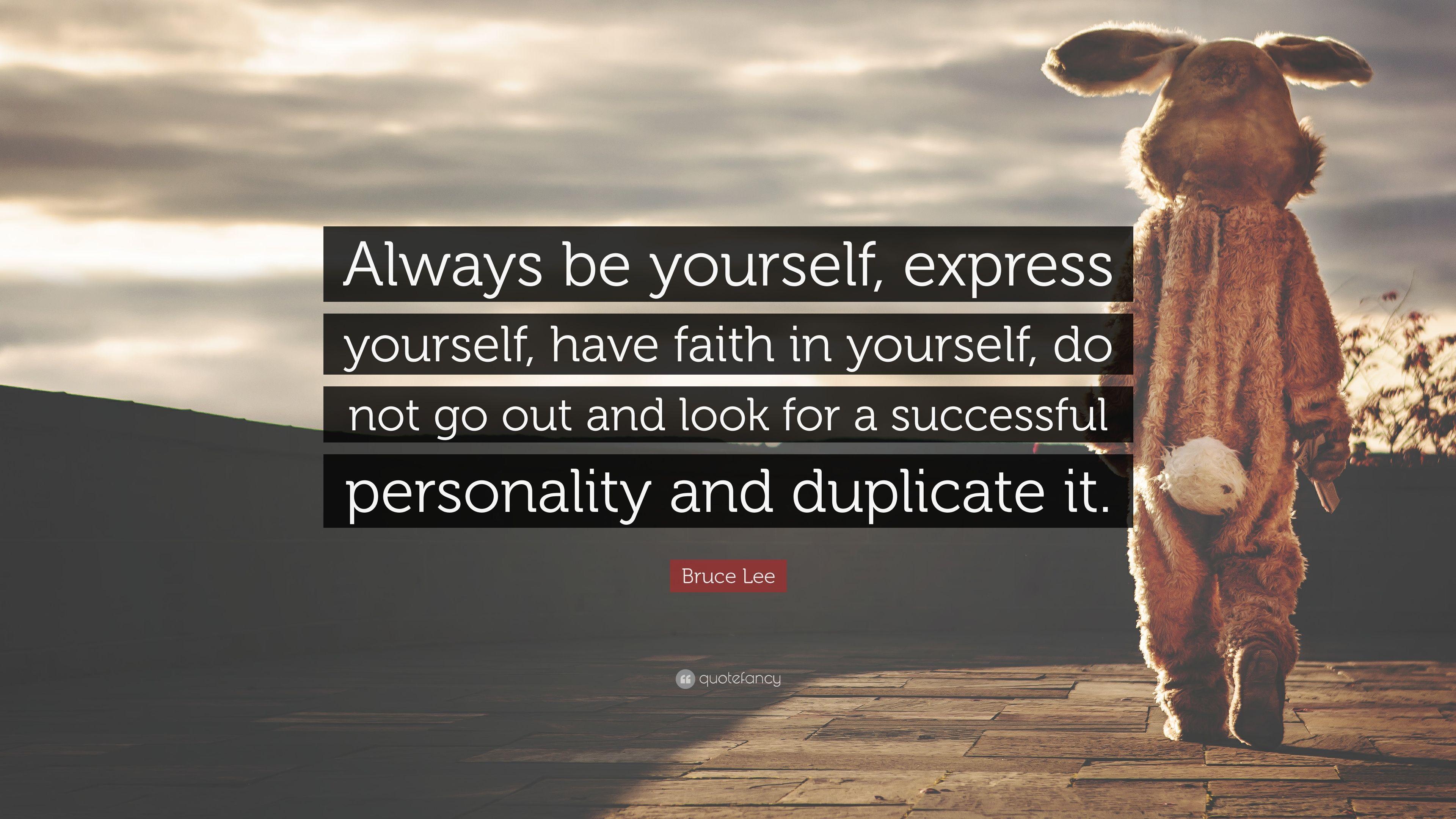 Bruce Lee Quote: “Always be yourself, express yourself, have faith
