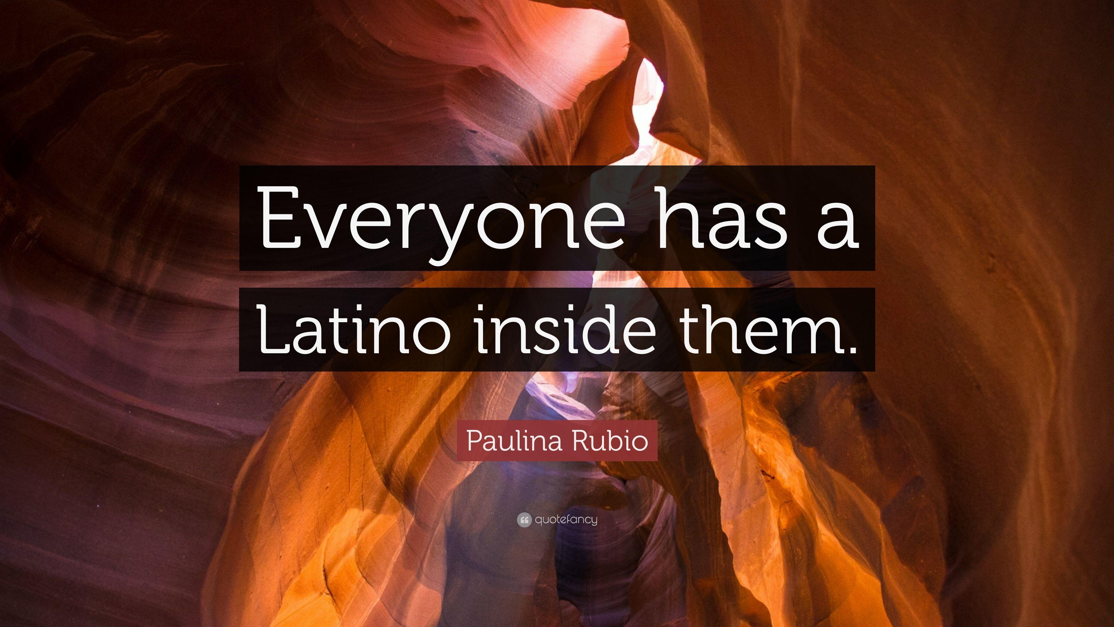 Paulina Rubio Quote: “Everyone has a Latino inside them.” 5