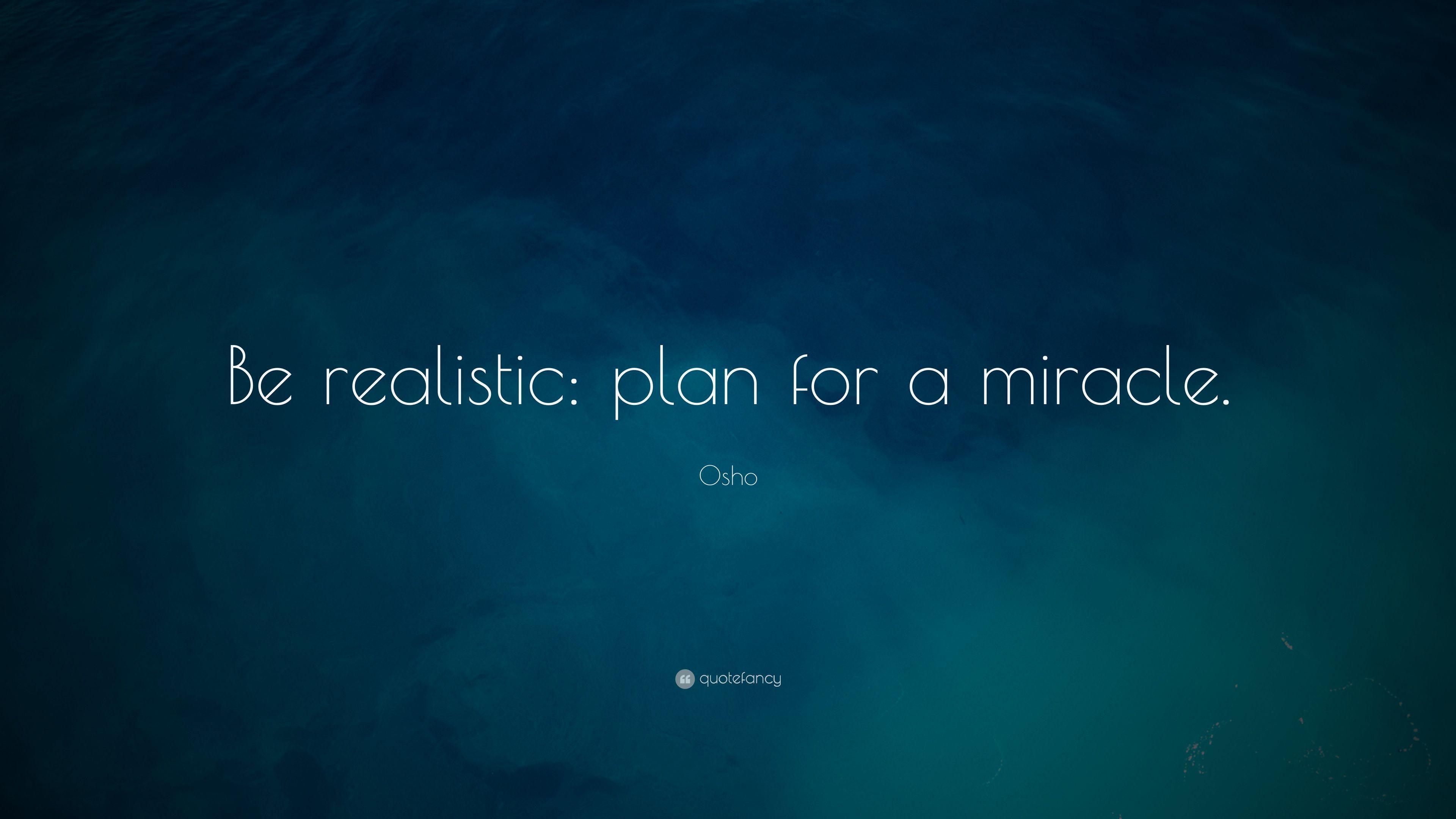 Osho Quote: “Be realistic: plan for a miracle.” 28 wallpaper