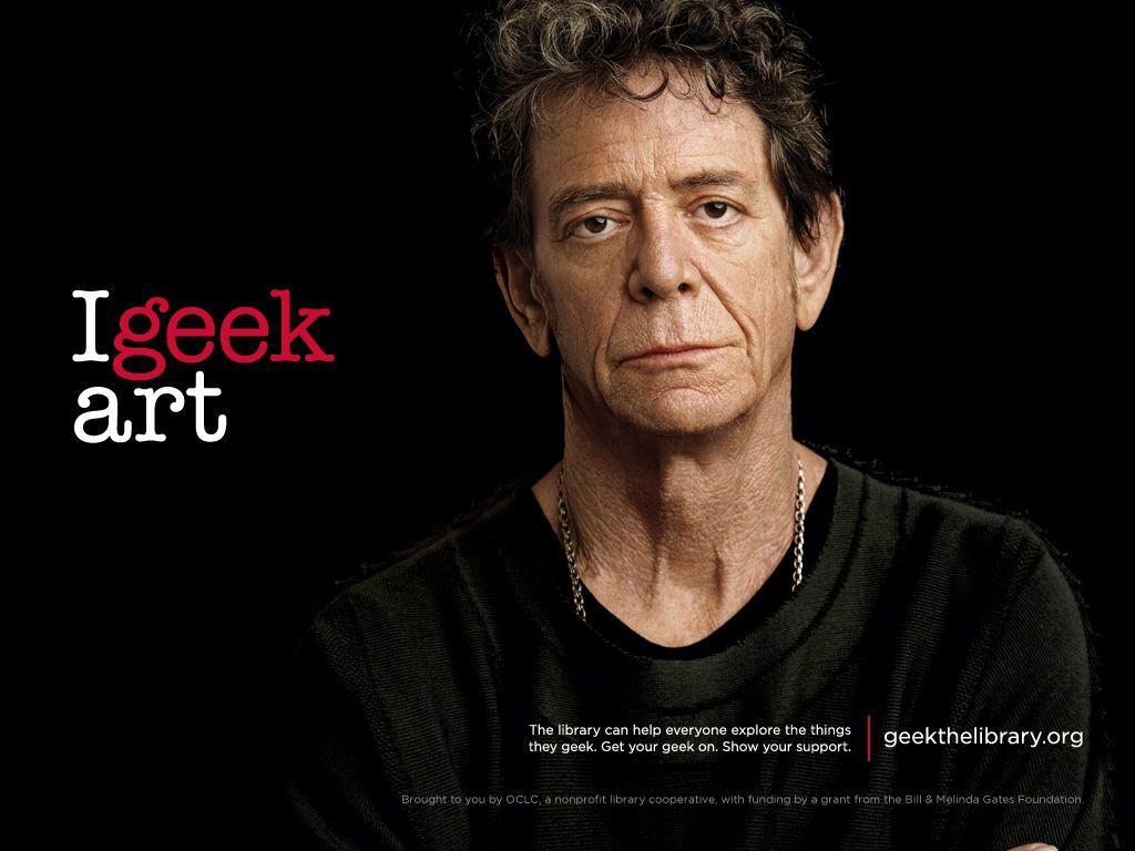 RIP Lou Reed he geeked art and it's probably fair to say
