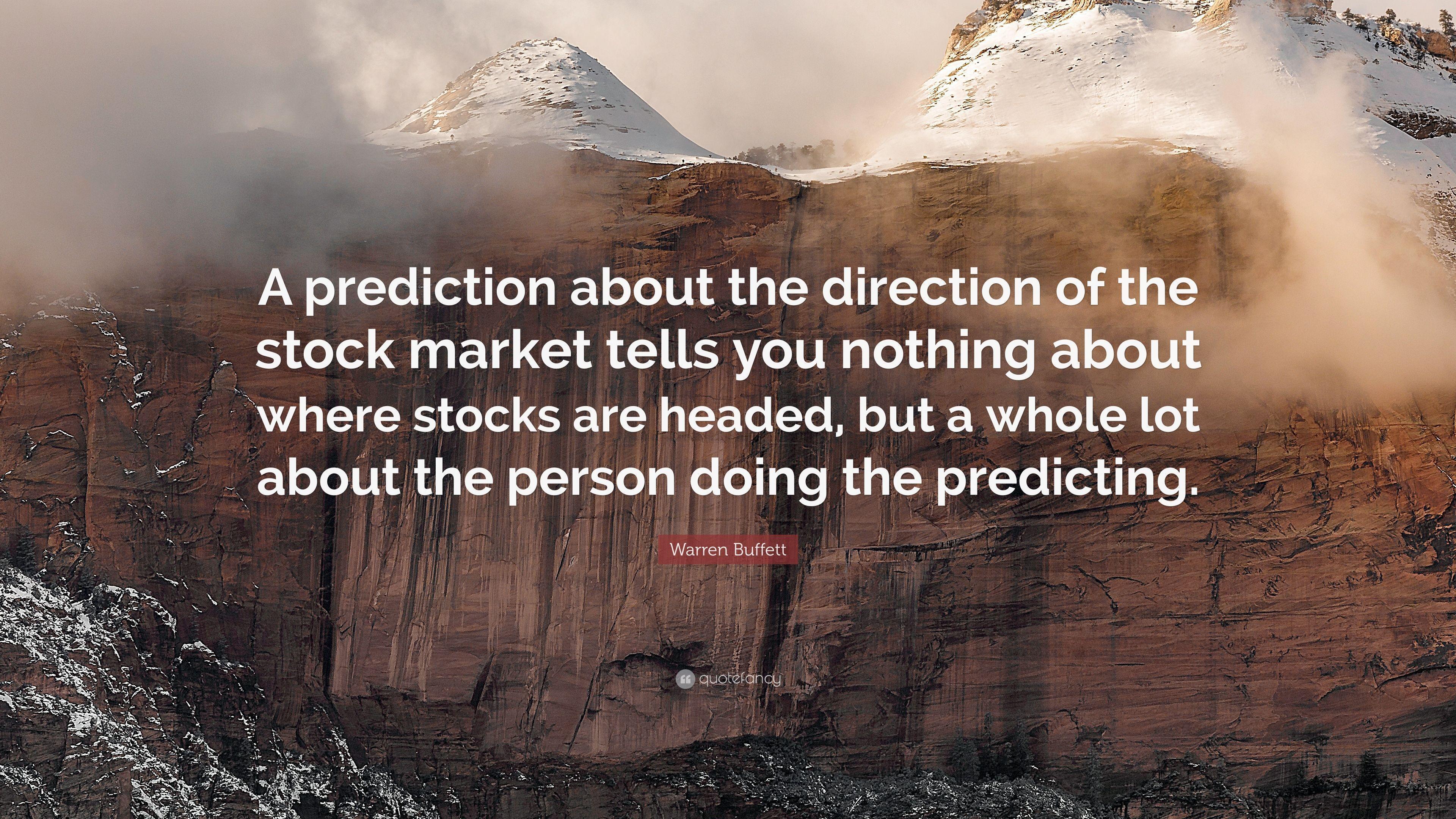 Warren Buffett Quote: “A prediction about the direction