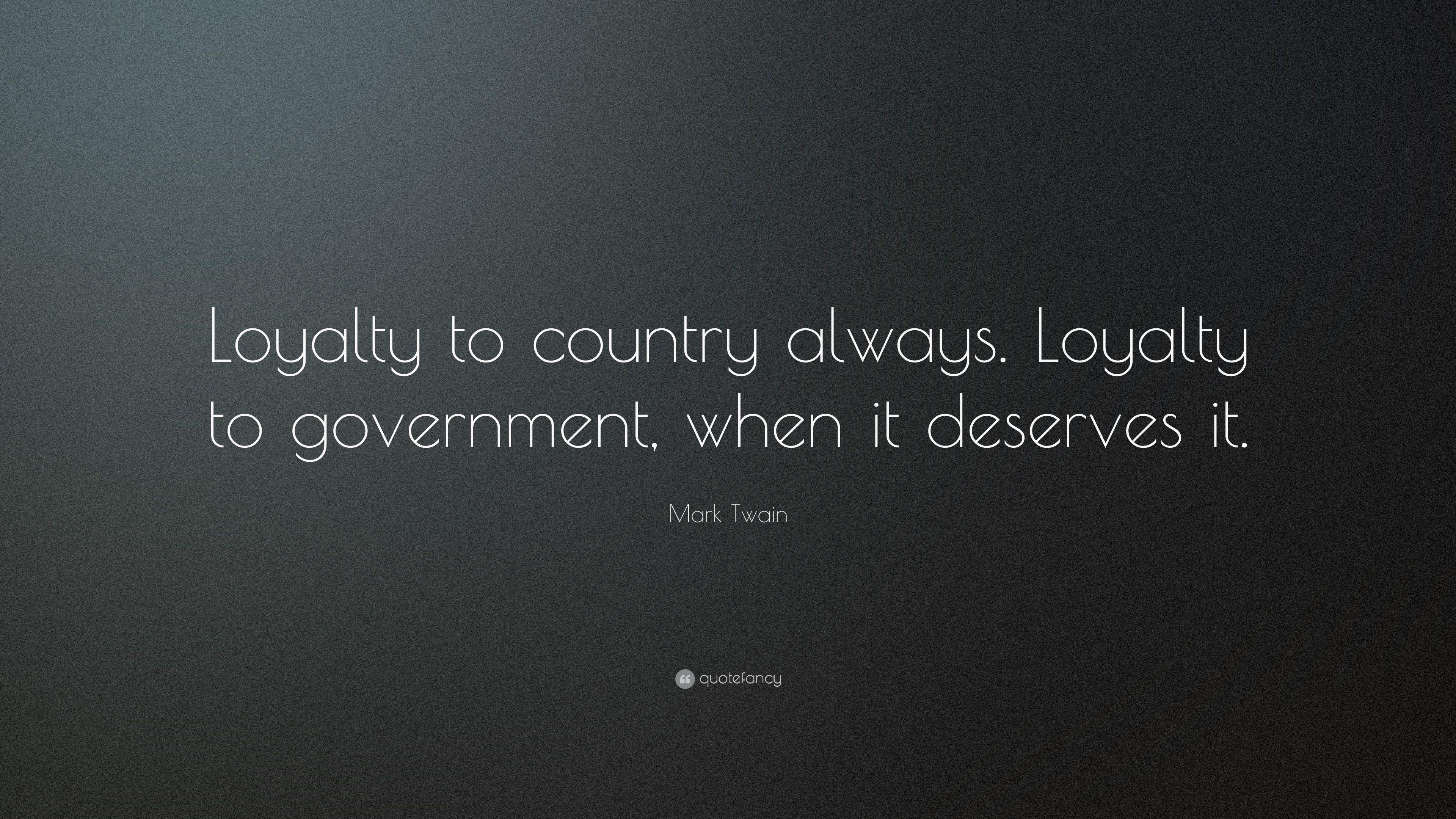 Mark Twain Quote: “Loyalty to country always. Loyalty to