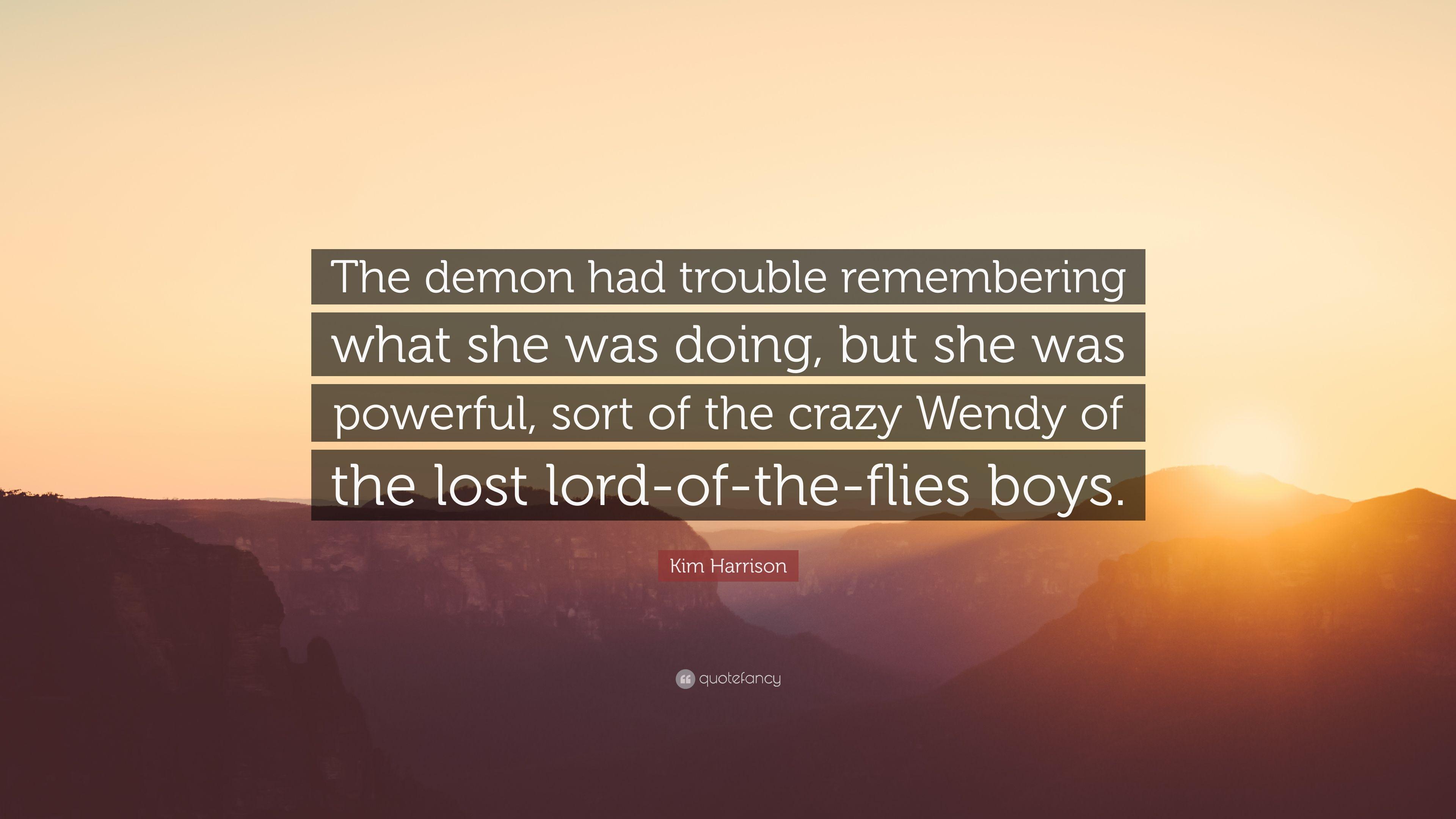 Kim Harrison Quote: “The demon had trouble remembering what she