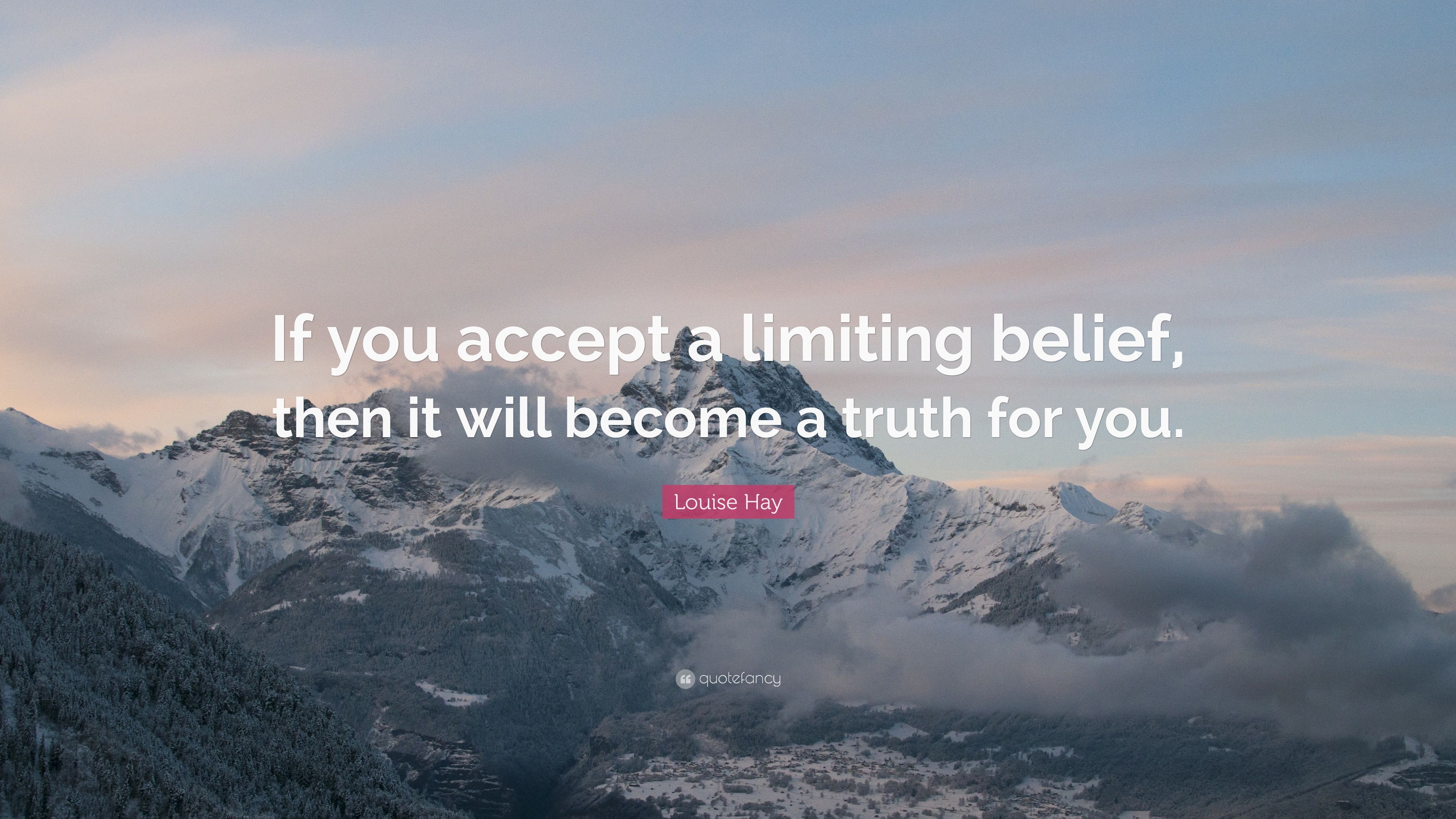 Louise Hay Quote: “If you accept a limiting belief, then it will