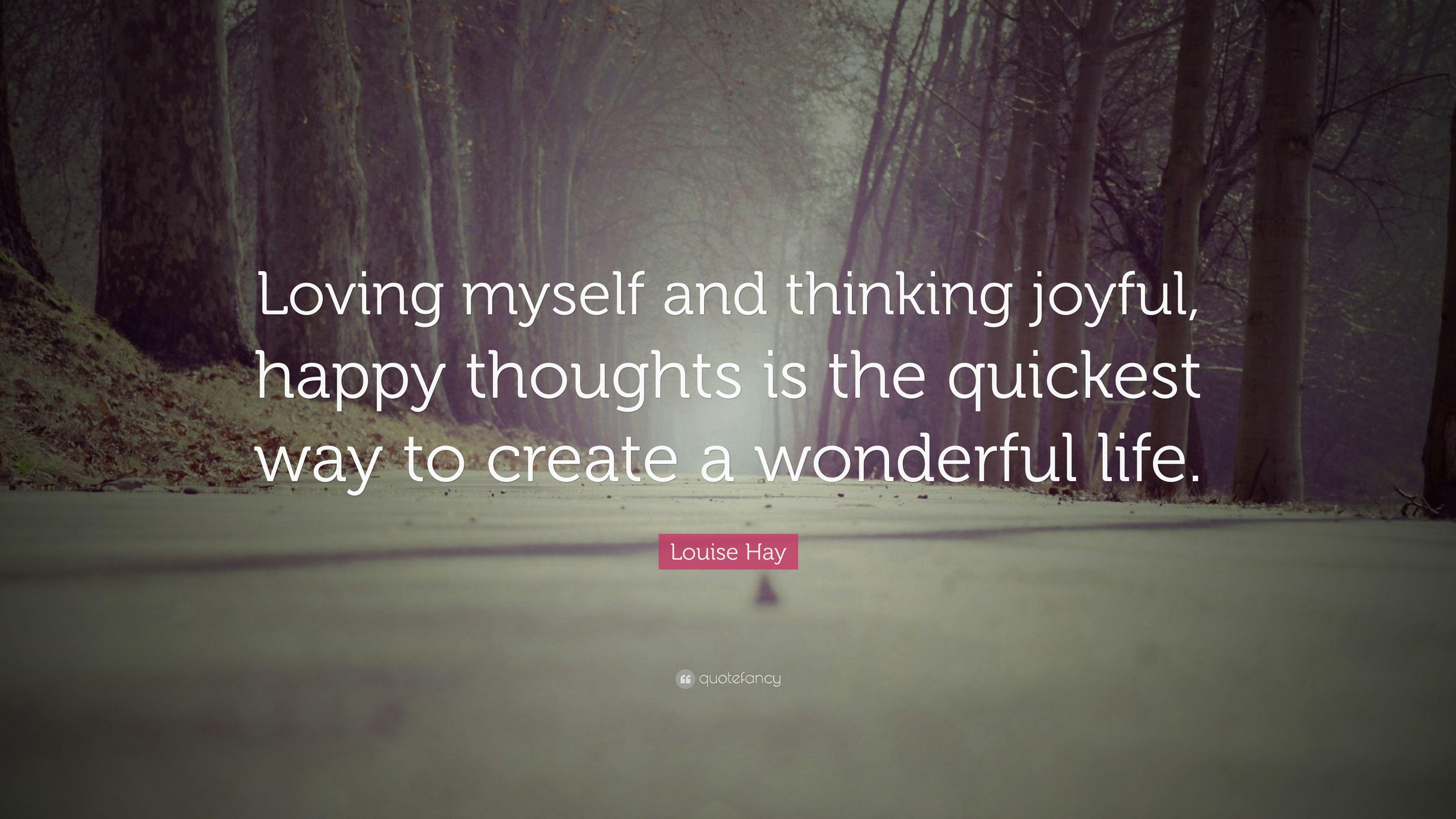Louise Hay Quote: “Loving myself and thinking joyful, happy