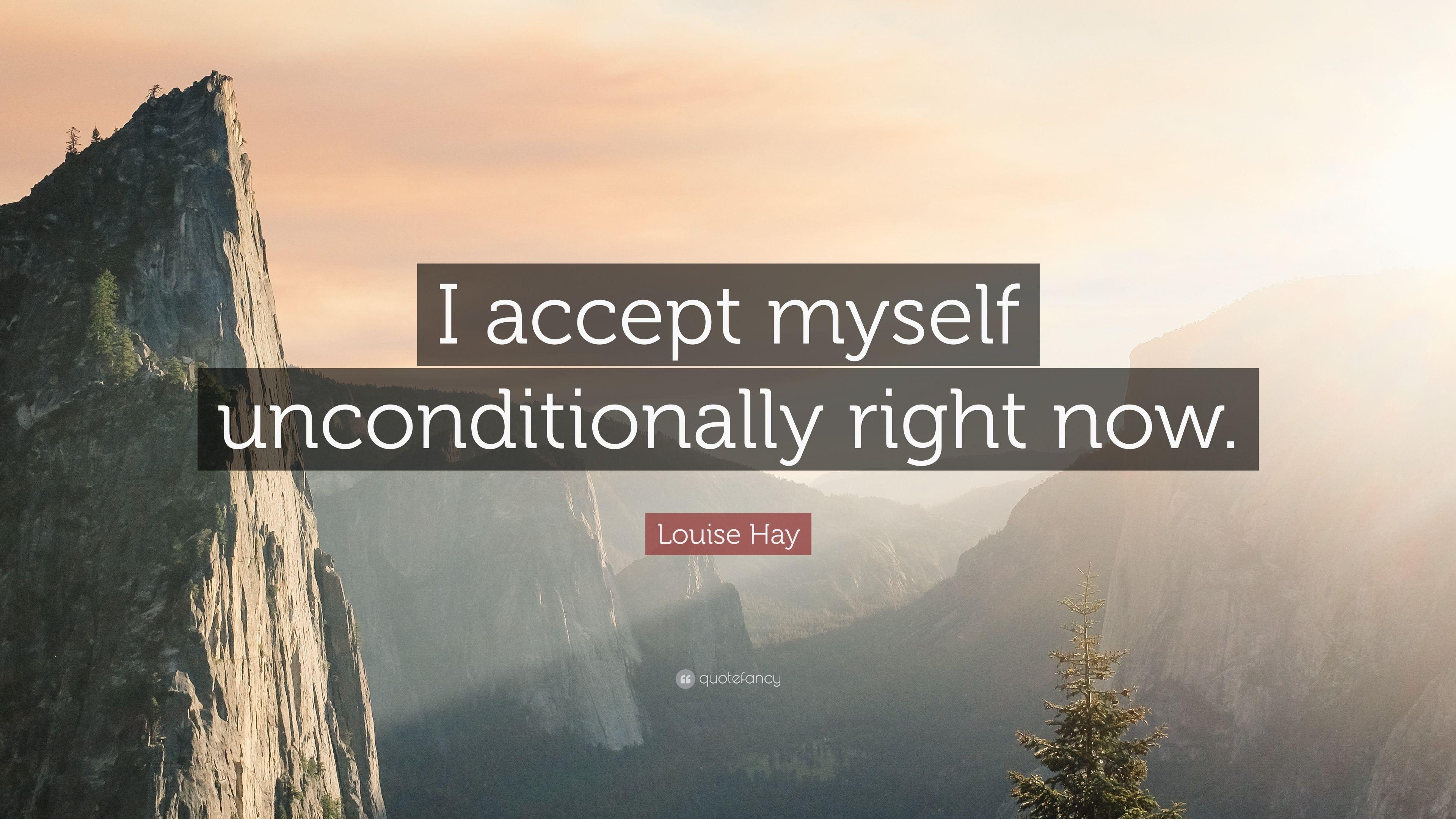 Louise Hay Quote: “I accept myself unconditionally right now.” 10