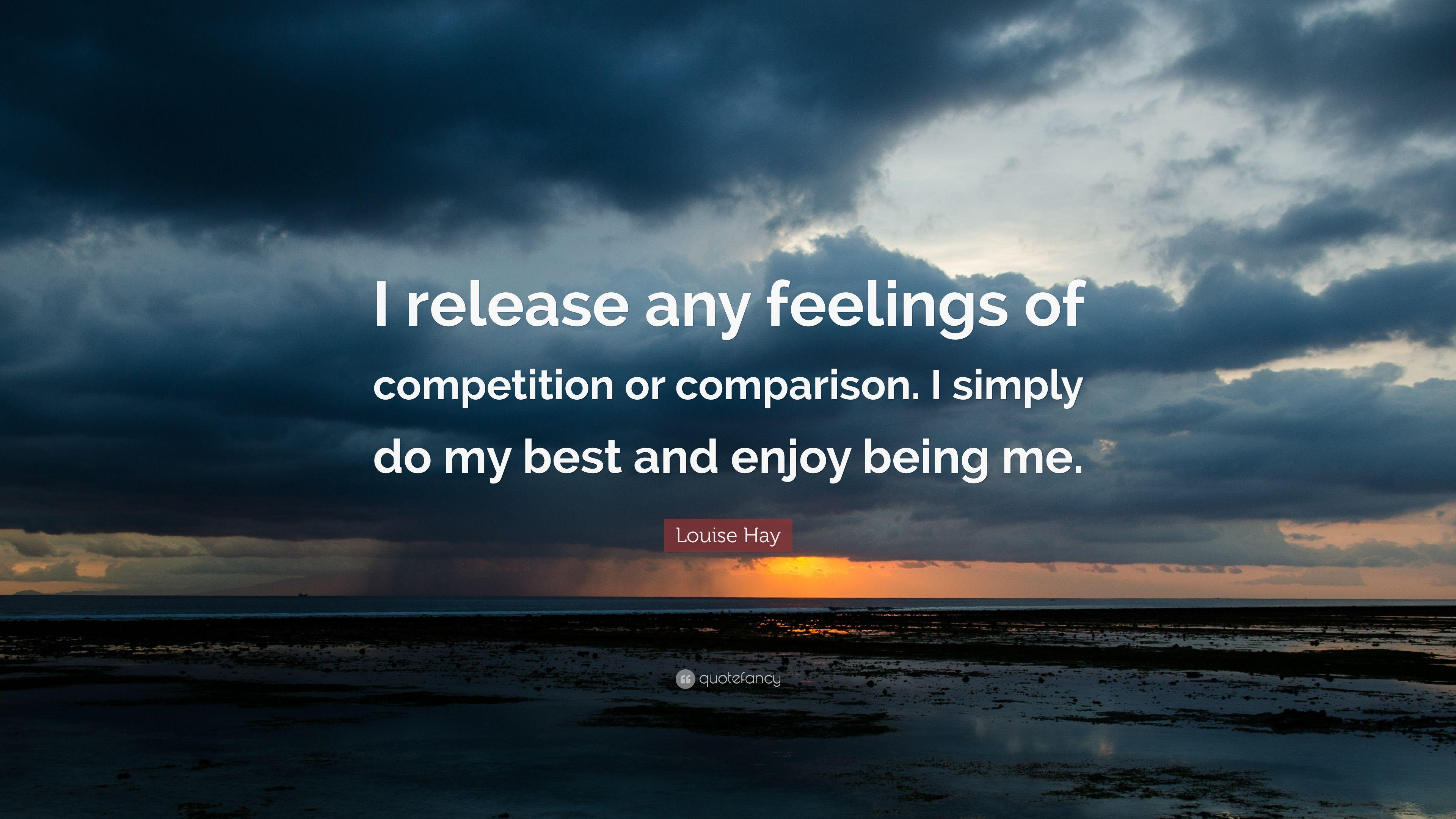 Louise Hay Quote: “I release any feelings of competition or