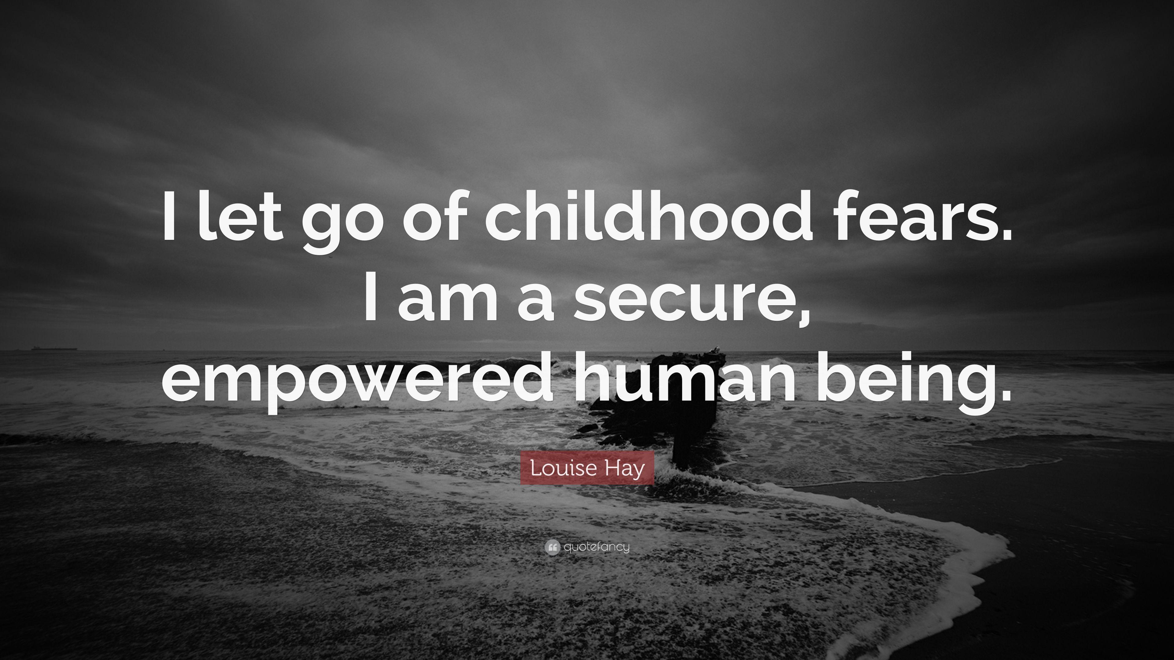 Louise Hay Quote: “I let go of childhood fears. I am a secure