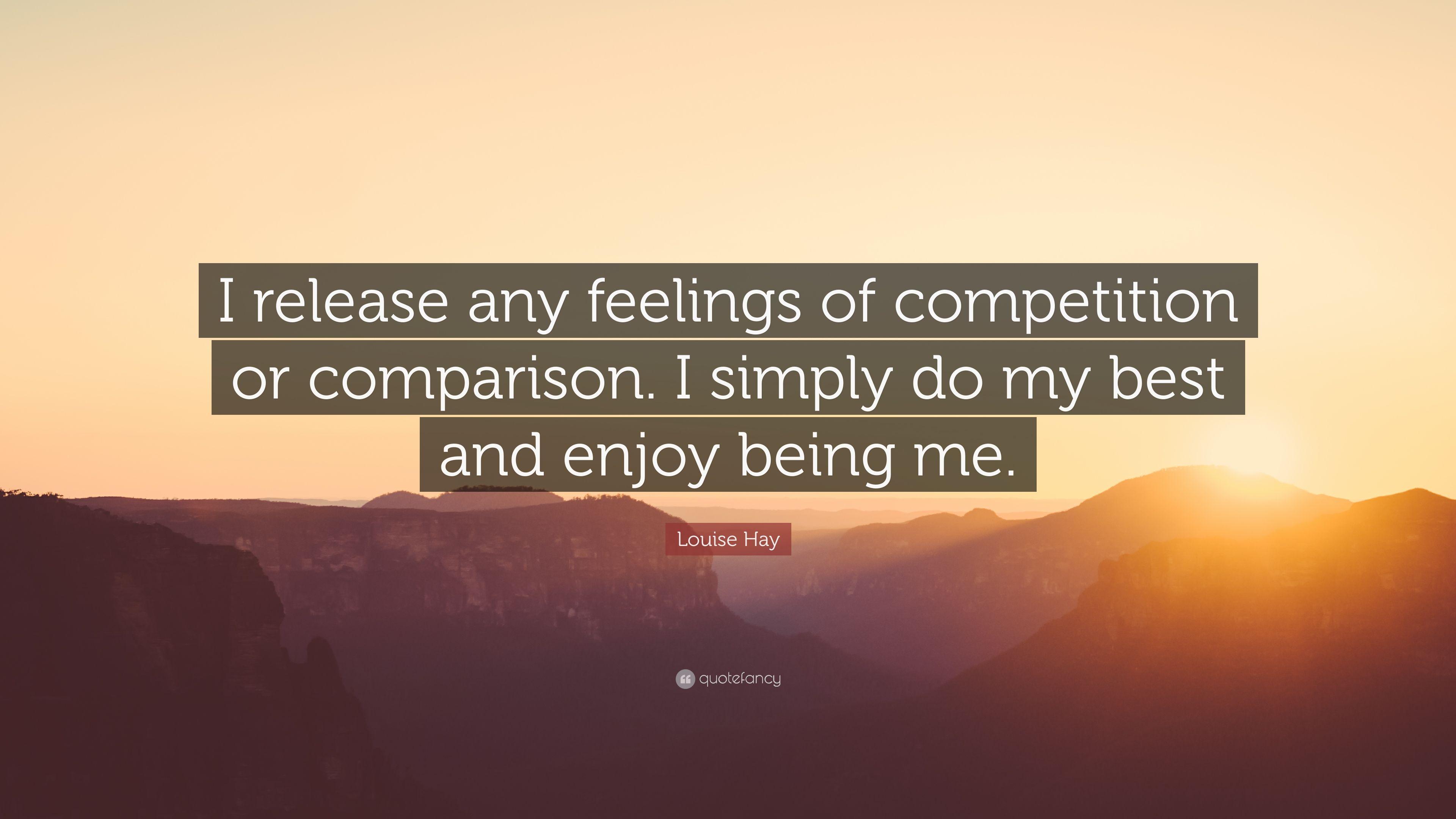 Louise Hay Quote: “I release any feelings of competition or