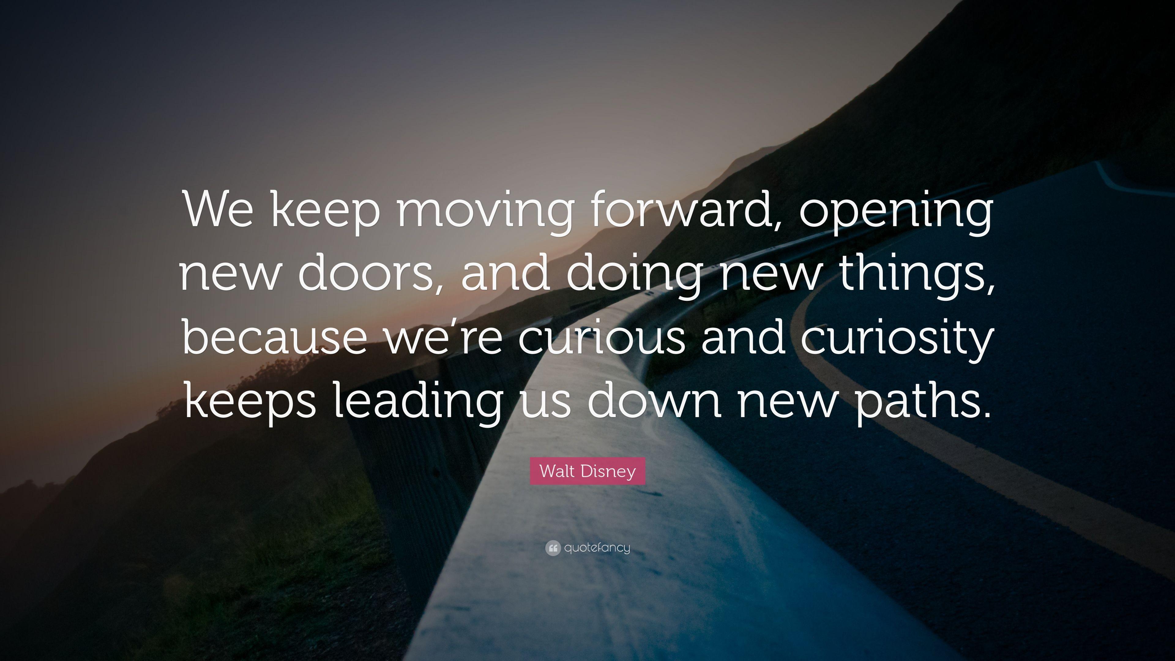 Walt Disney Quote: “We keep moving forward, opening new doors