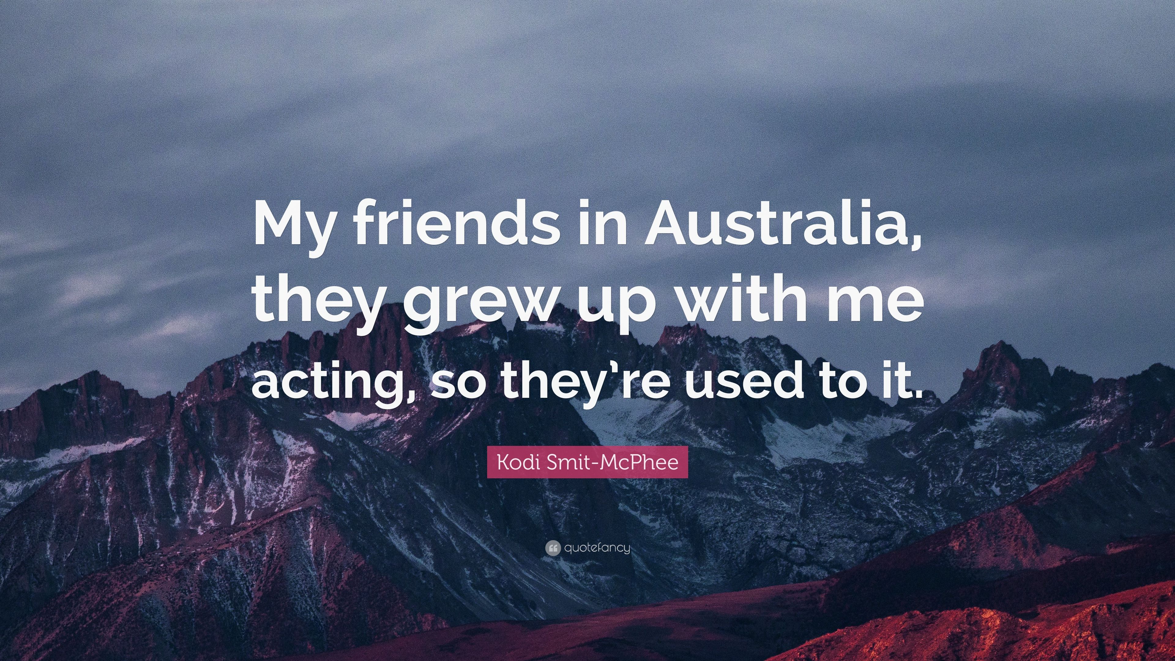 Kodi Smit McPhee Quote: “My Friends In Australia, They Grew Up