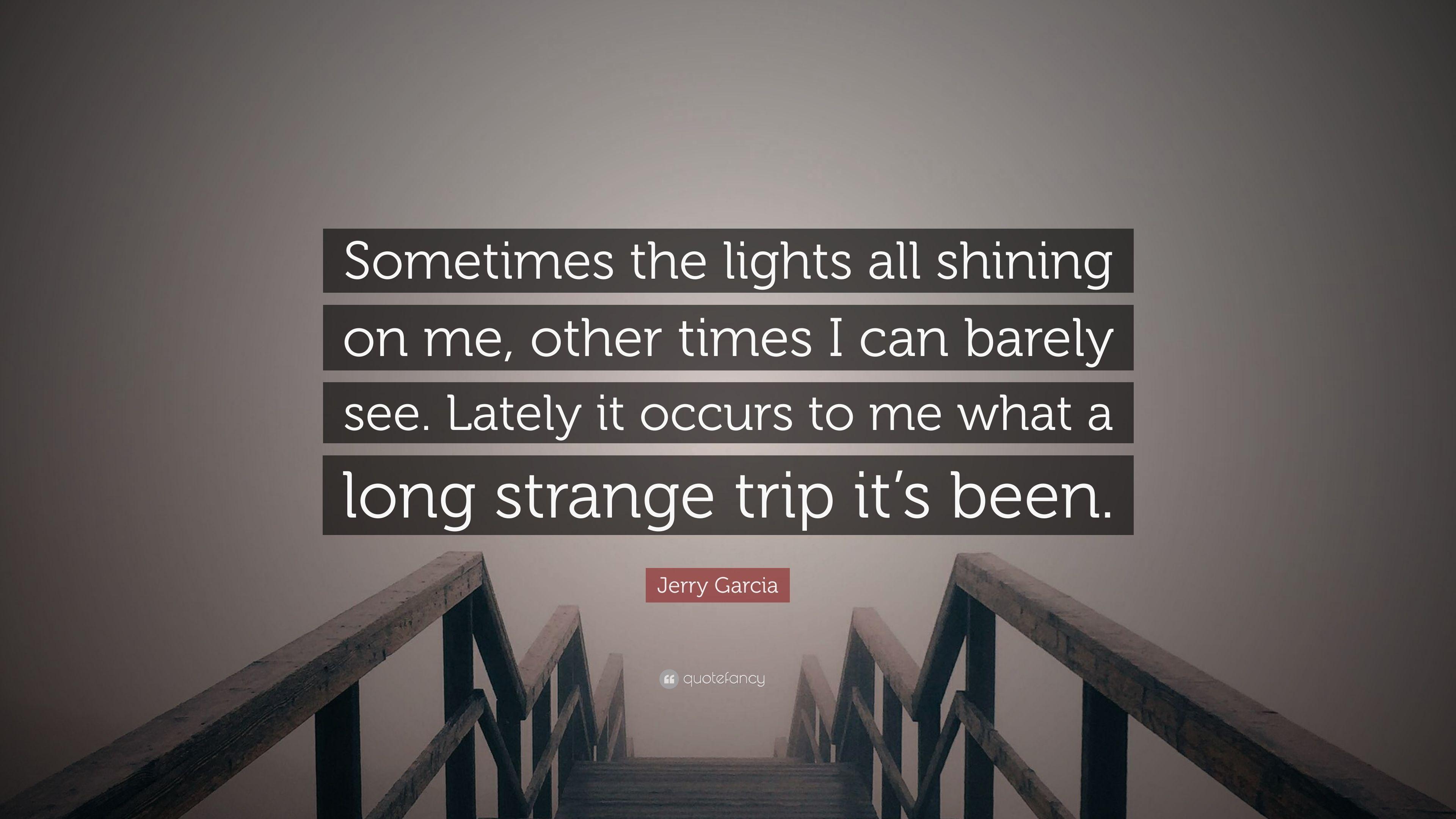 Jerry Garcia Quote: “Sometimes the lights all shining on me, other