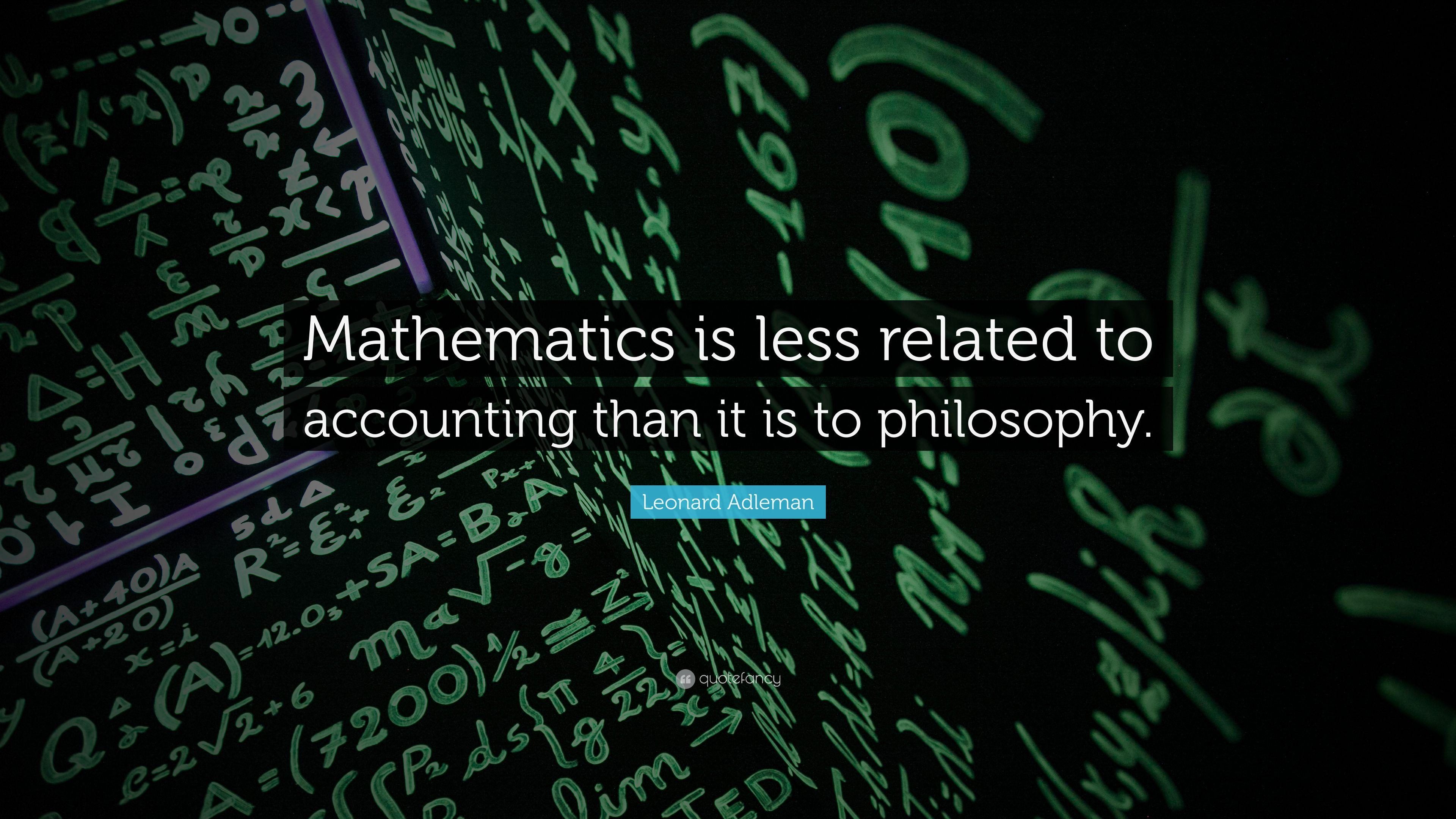Leonard Adleman Quote: “Mathematics is less related to accounting