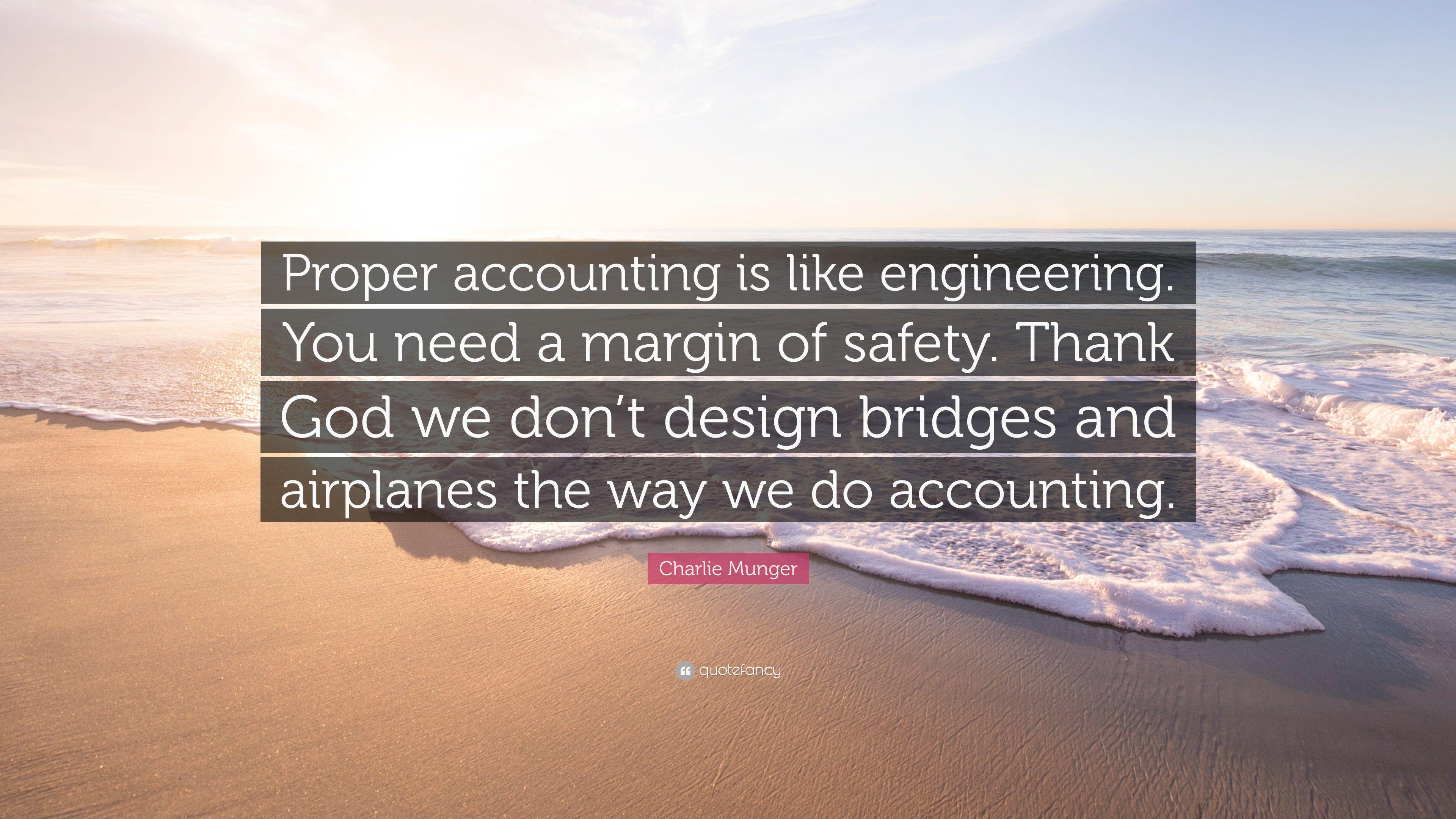 Charlie Munger Quote: “Proper accounting is like engineering. You