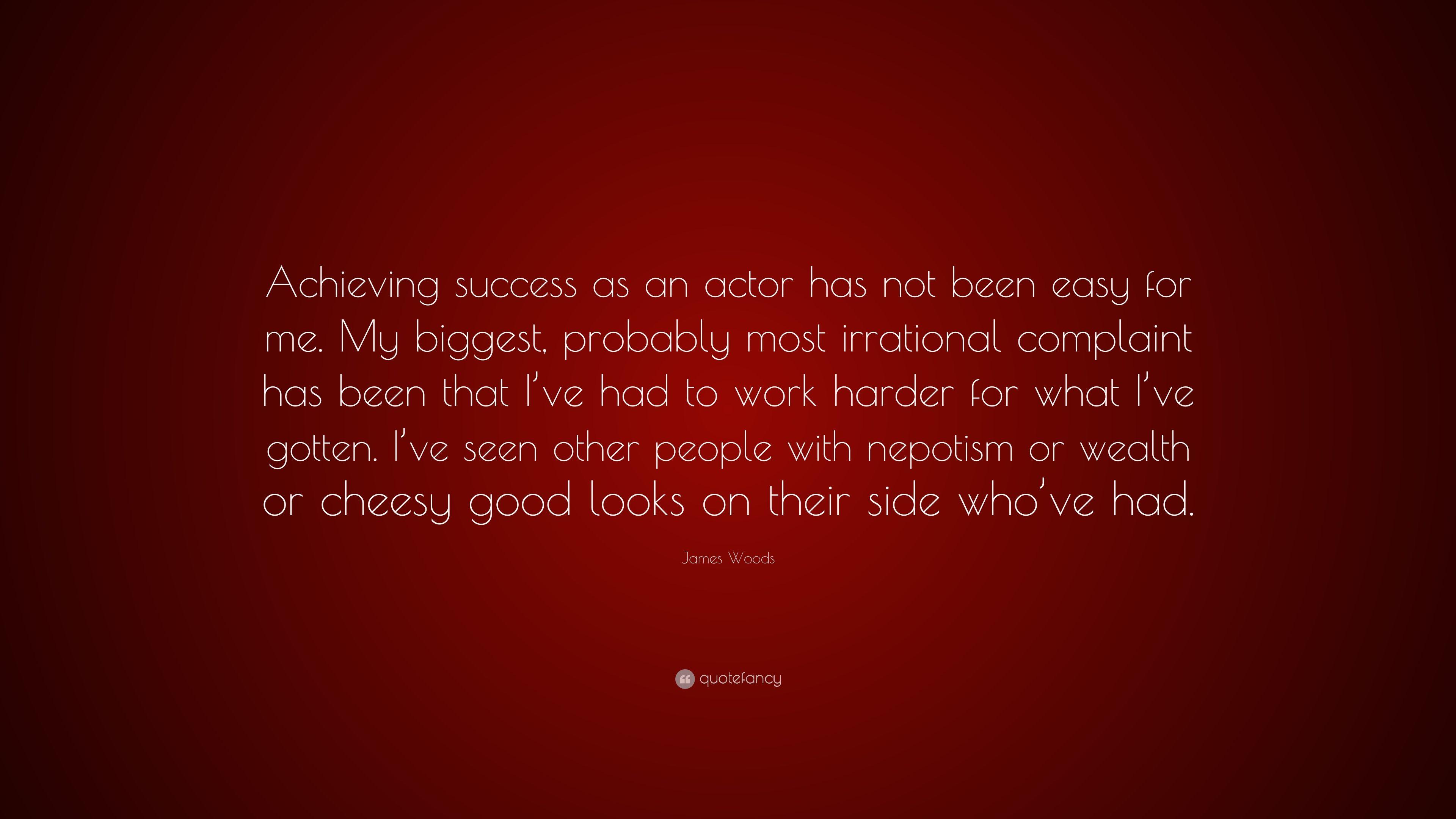 James Woods Quote: “Achieving success as an actor has not been