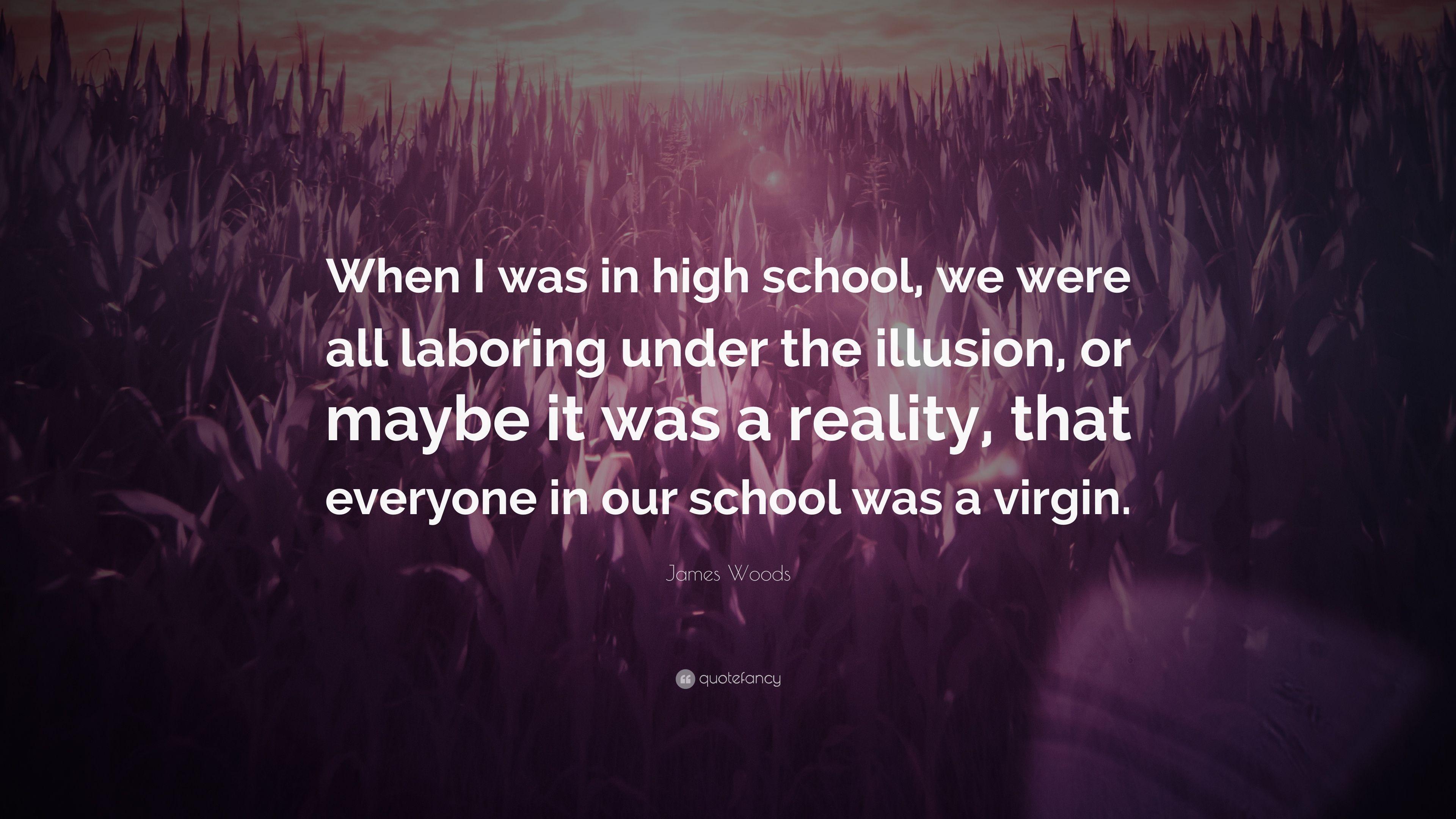 James Woods Quote: “When I was in high school, we were all