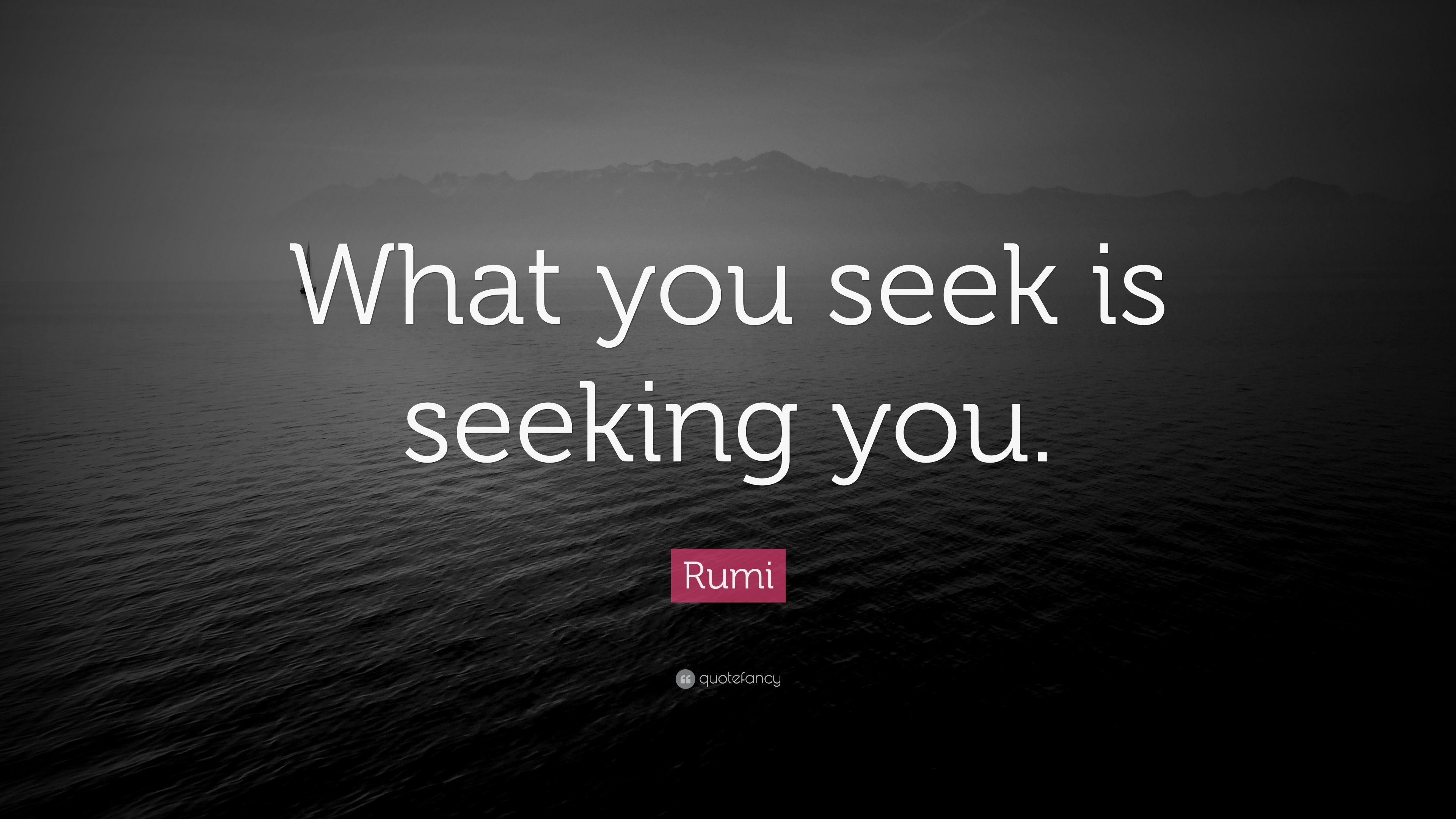 Rumi Quote: “What you seek is seeking you.” (23 wallpaper)