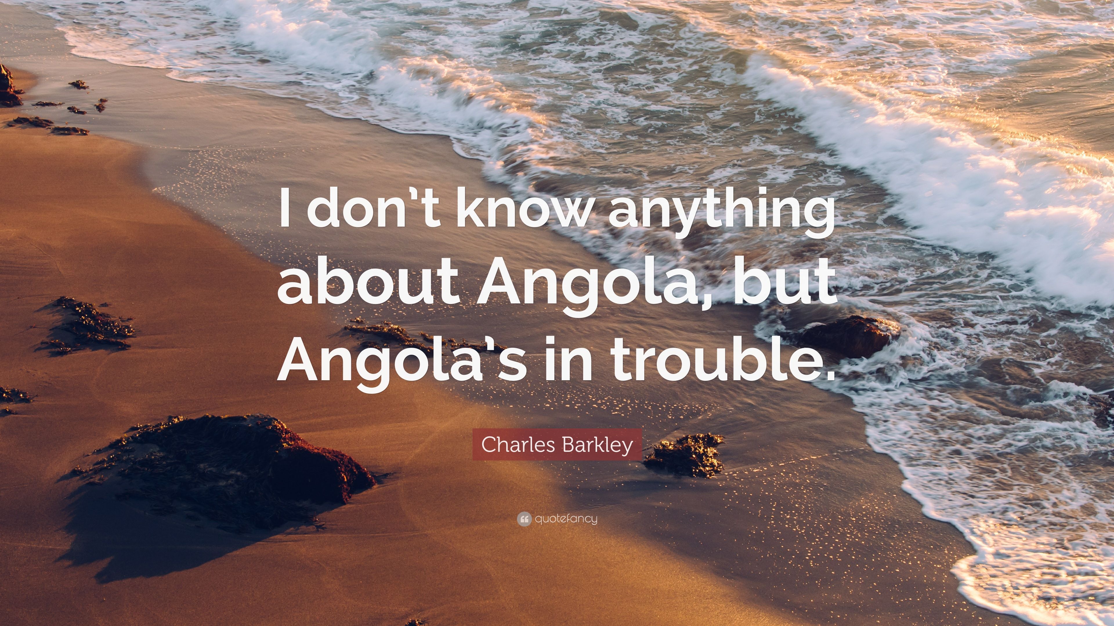 Charles Barkley Quote: “I don't know anything about Angola, but