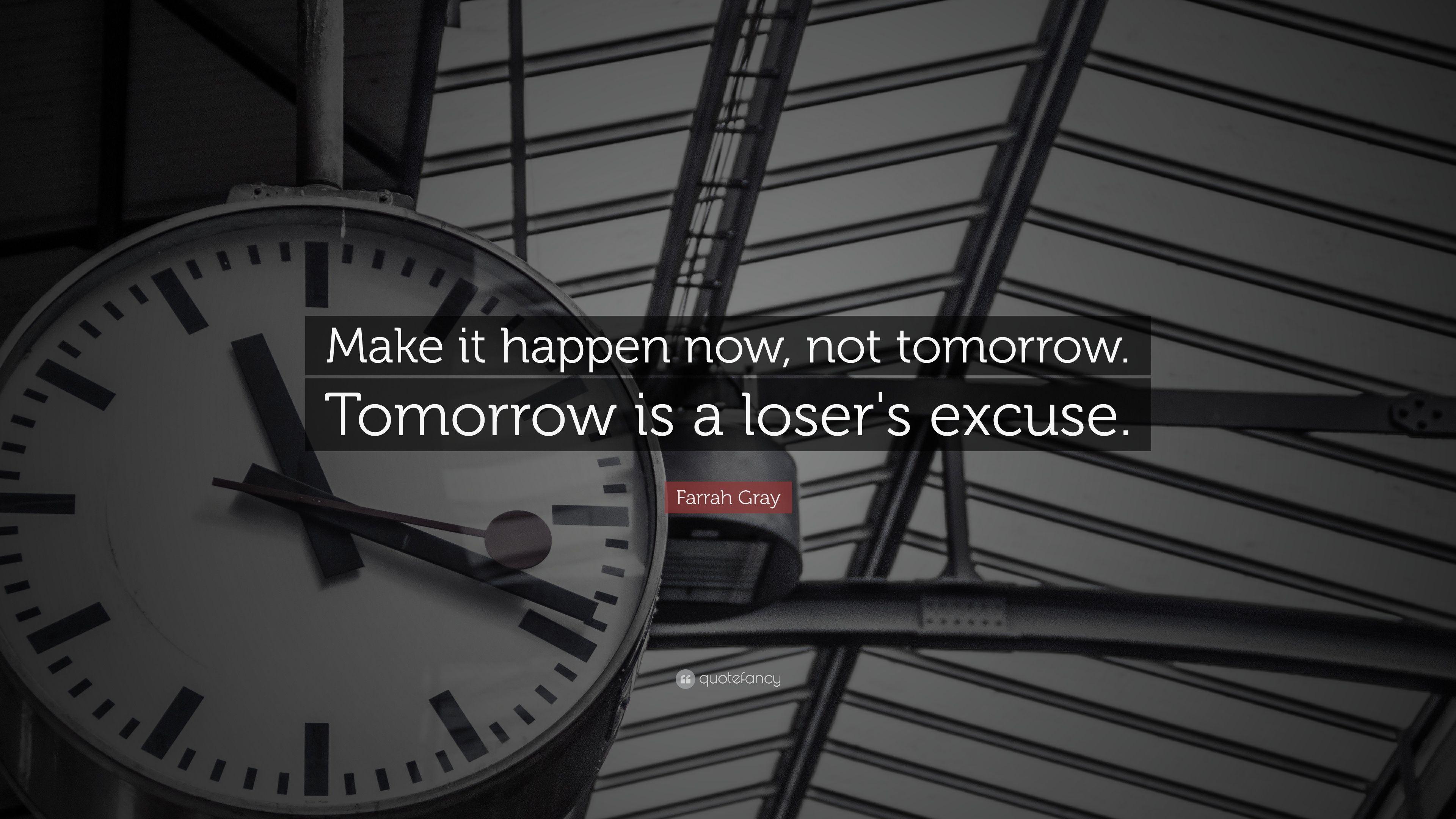 Farrah Gray Quote: “Make it happen now, not tomorrow. Tomorrow is