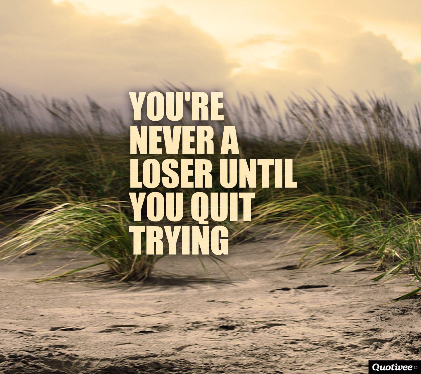 Don't Give up Motivational Wallpaper: You're never a loser until