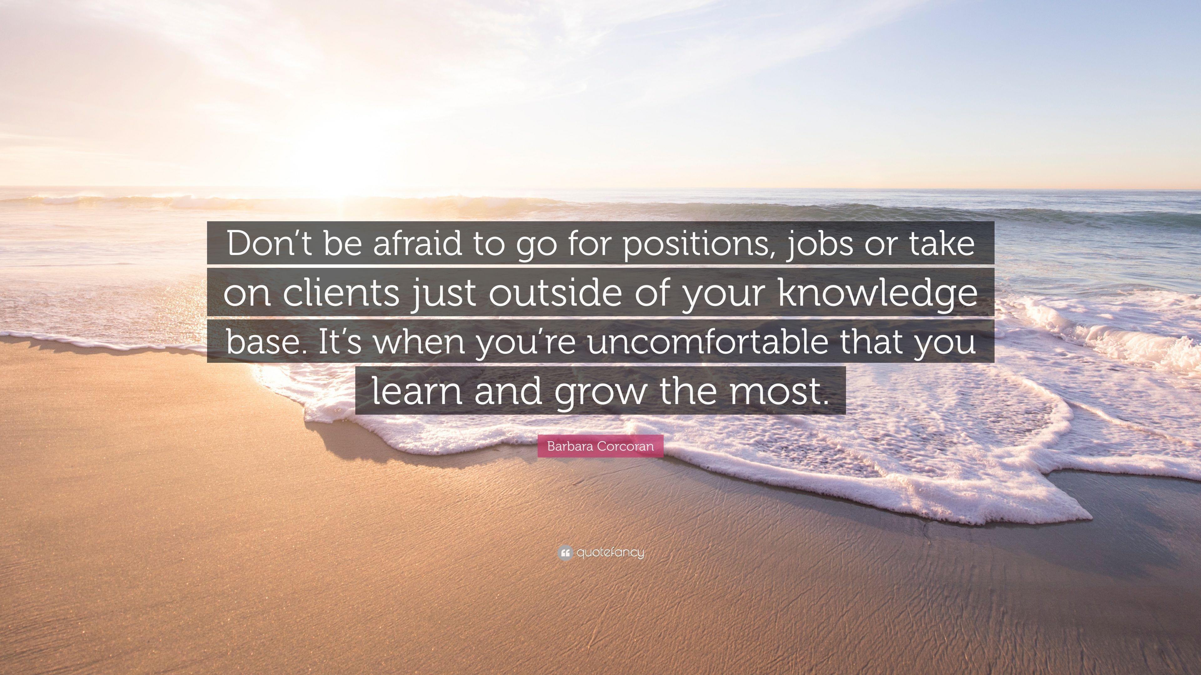 Barbara Corcoran Quote: "Don't be afraid to go for positions, job...