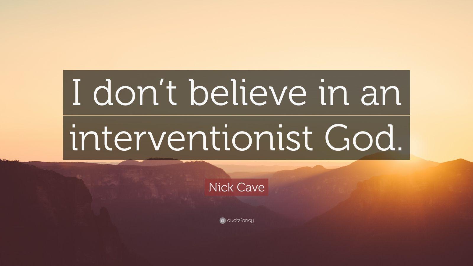 Nick Cave Quote: “I don't believe in an interventionist God.” 5