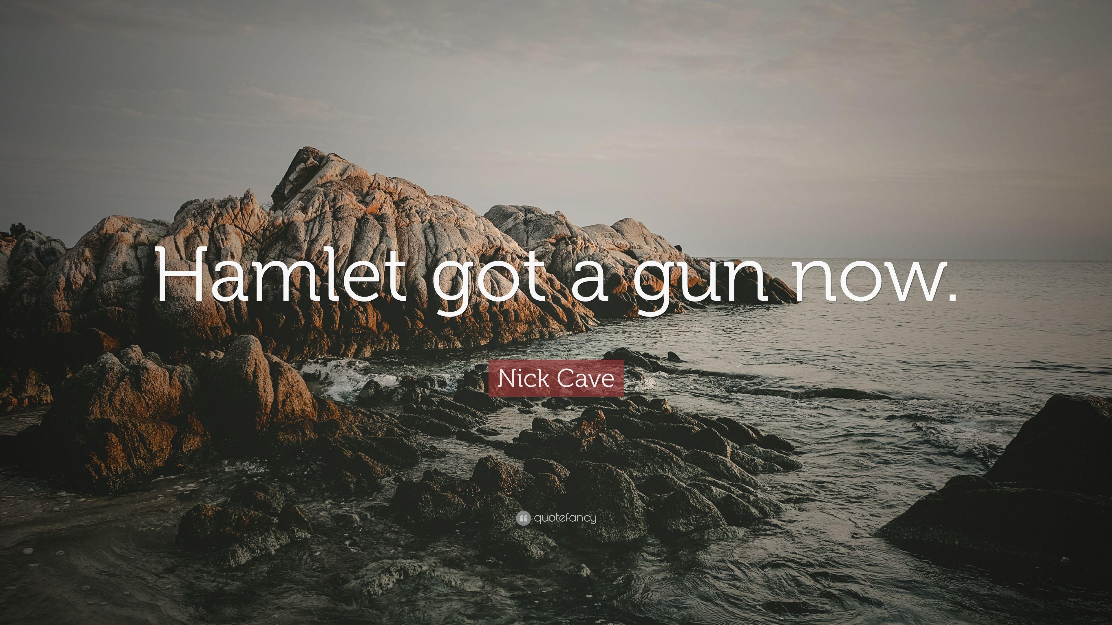 Nick Cave Quote: “Hamlet got a gun now.” (7 wallpaper)