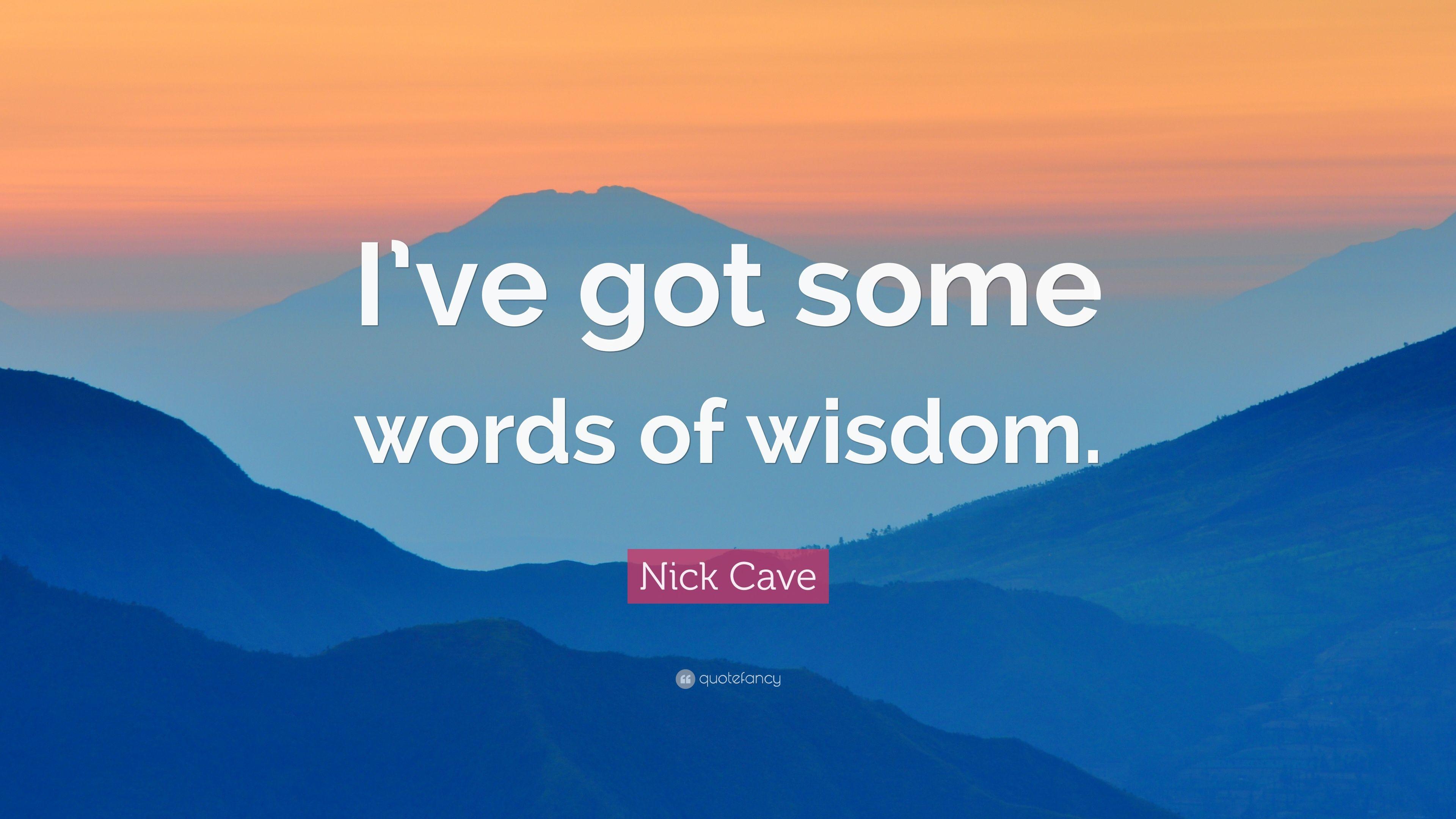 Nick Cave Quote: “I've got some words of wisdom.” 5 wallpaper