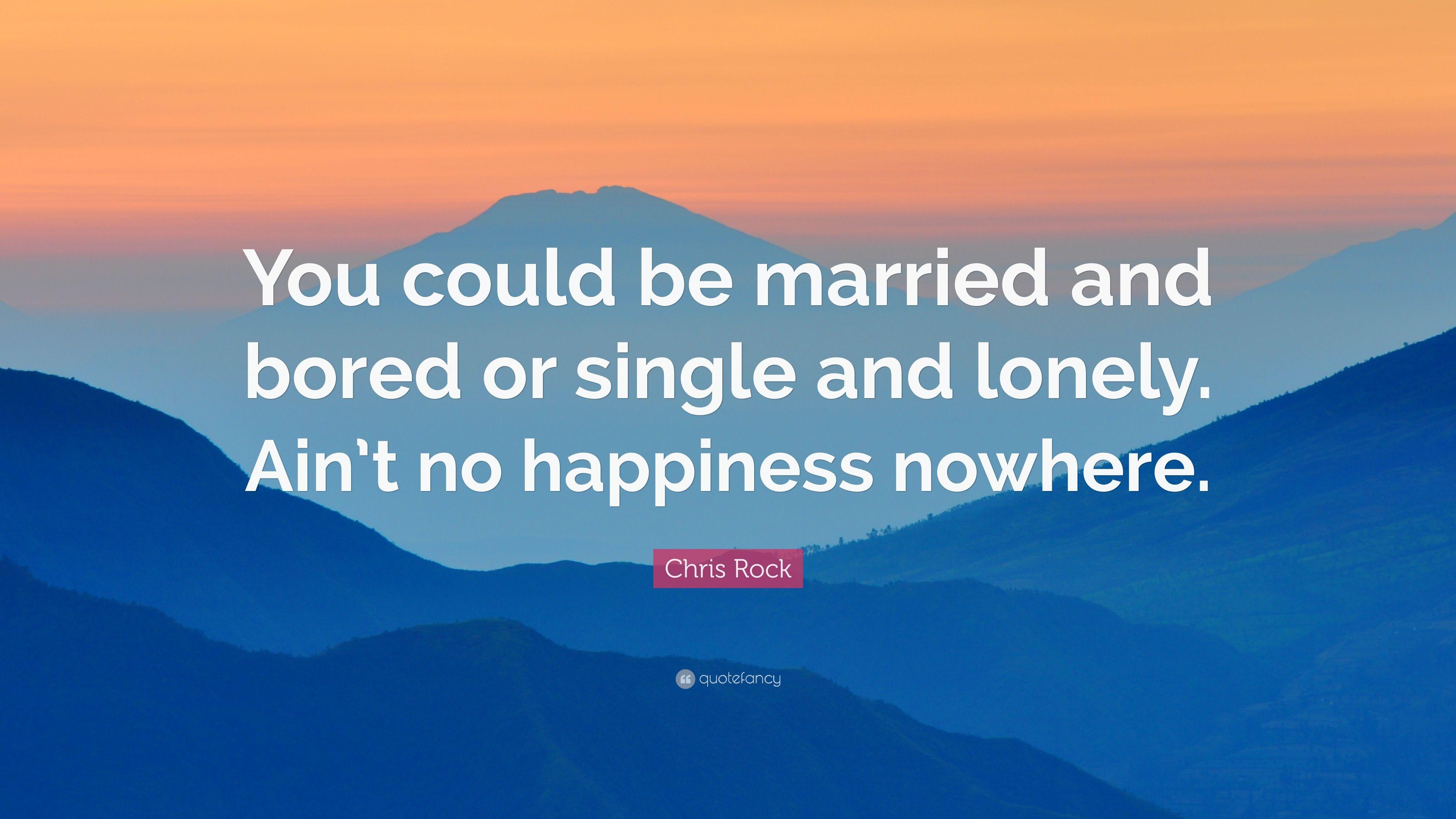 Chris Rock Quote: “You could be married and bored or single