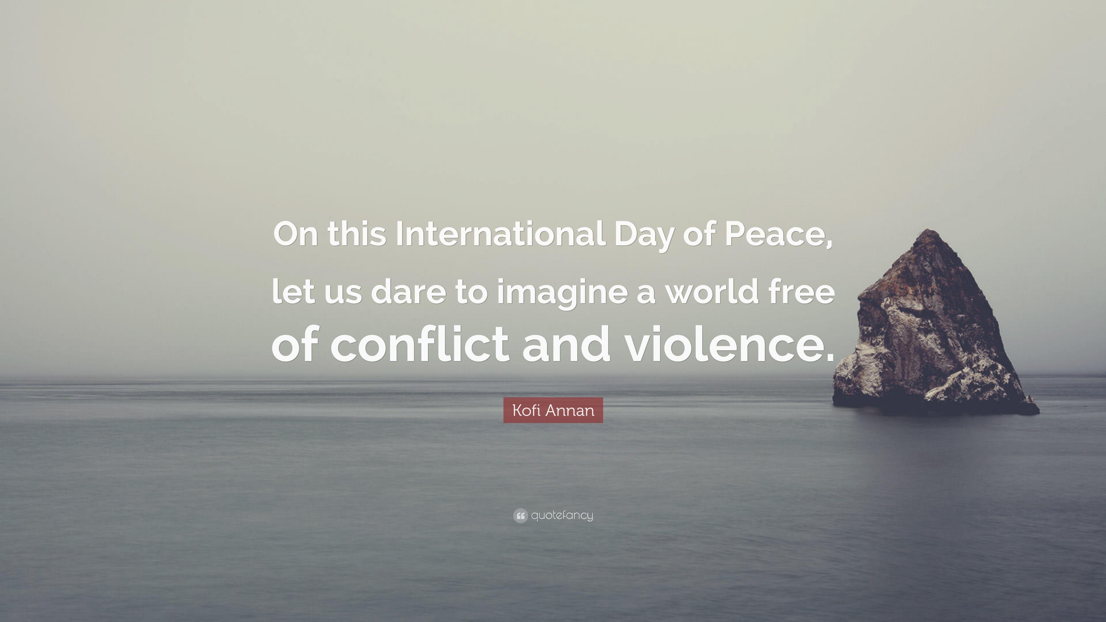 Kofi Annan Quote: “On this International Day of Peace, let us dare