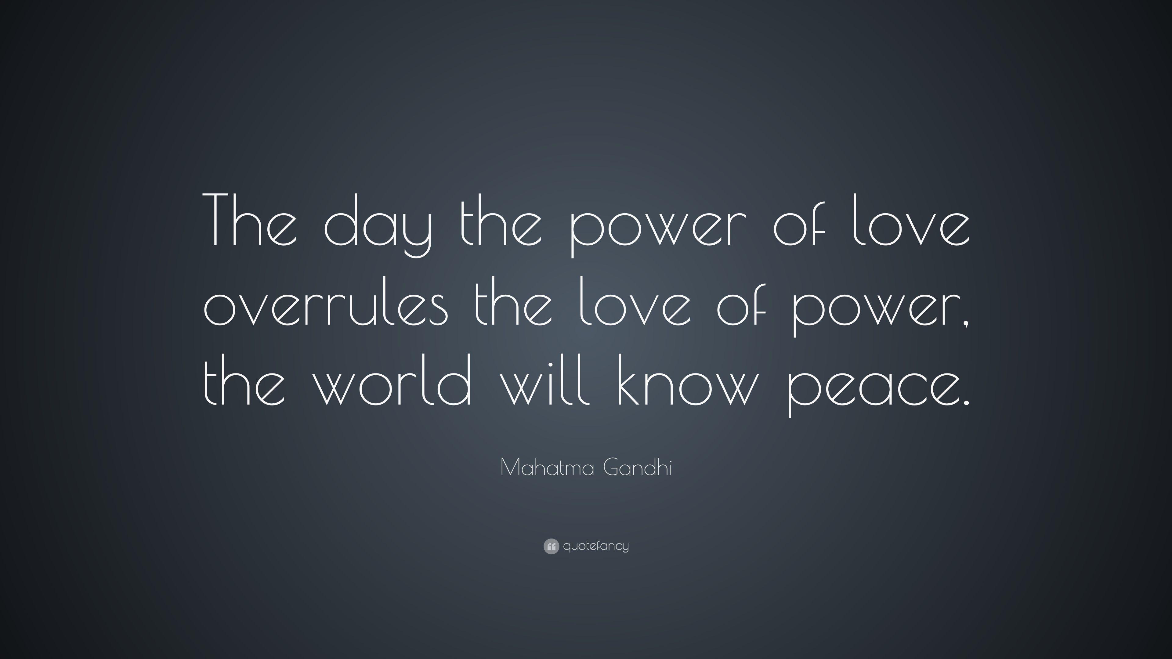 Mahatma Gandhi Quote: “The day the power of love overrules