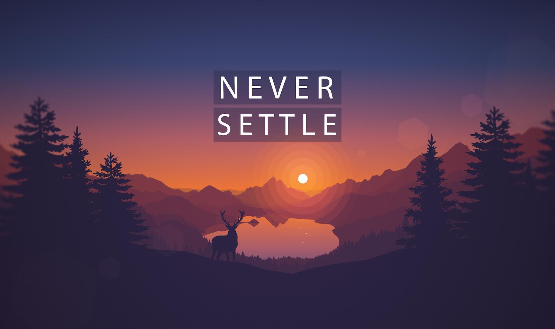 Just a NEVER SETTLE Wallpaper that I made just added