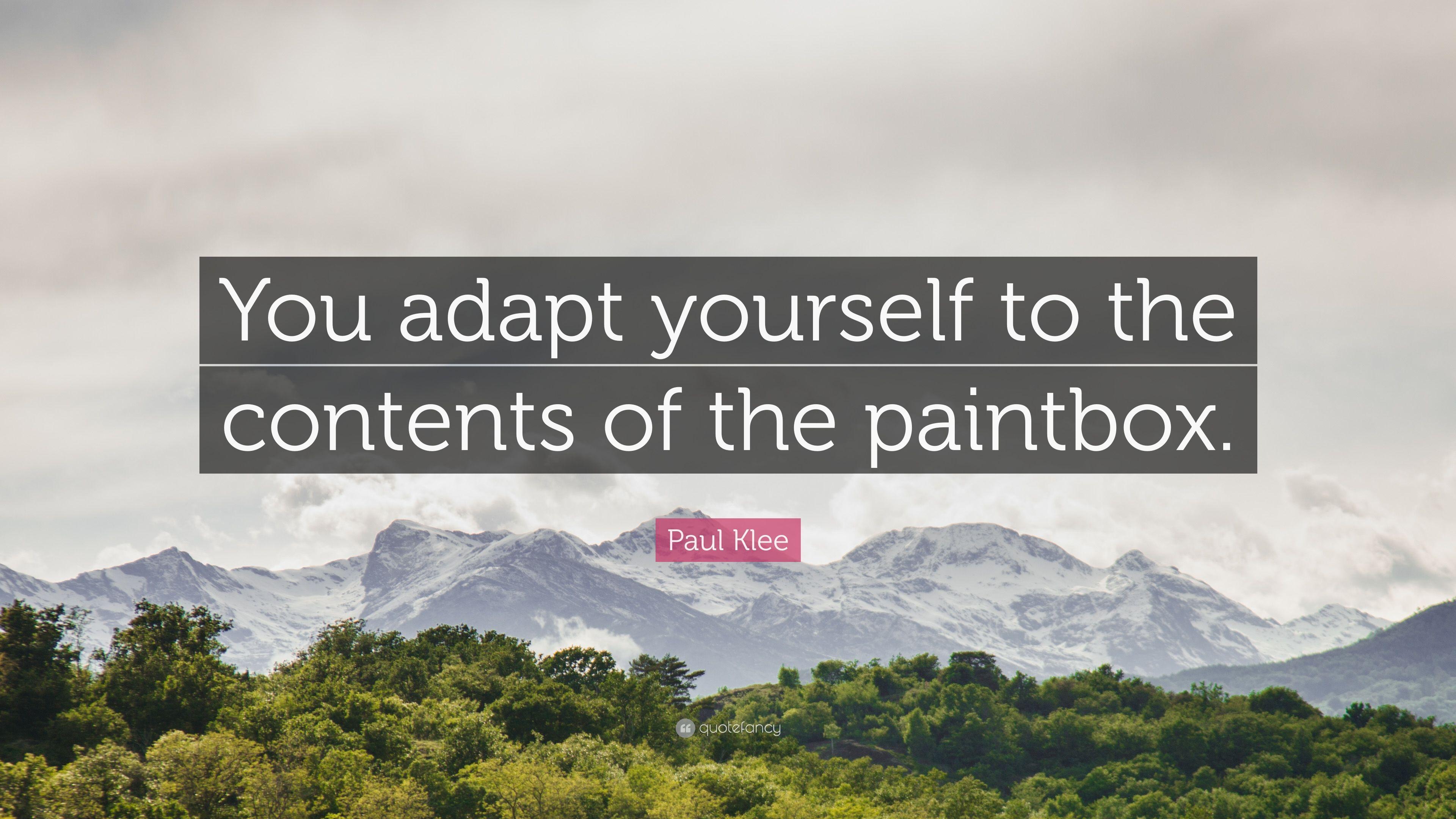 Paul Klee Quote: “You adapt yourself to the contents