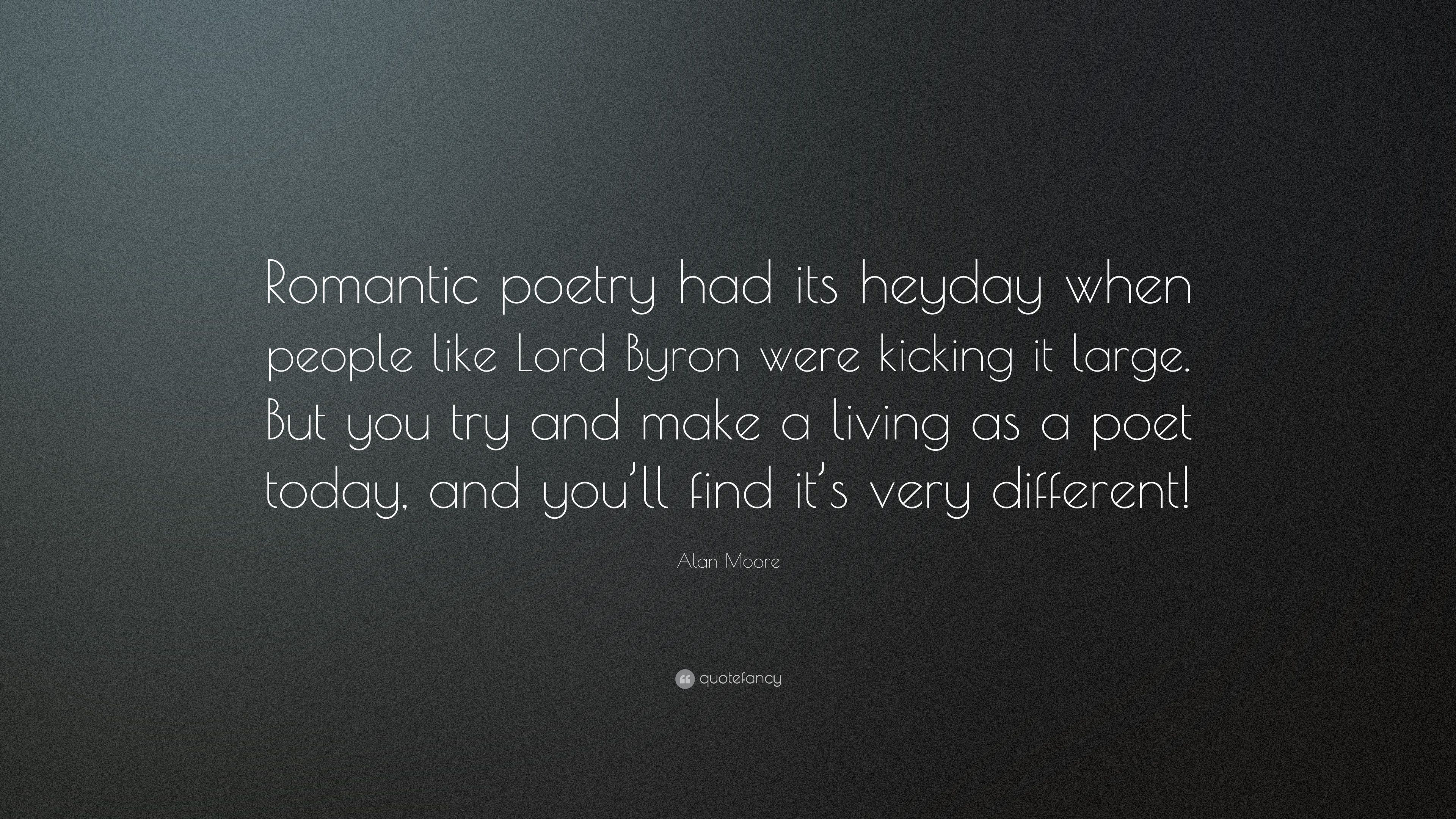 Alan Moore Quote: “Romantic poetry had its heyday when people like