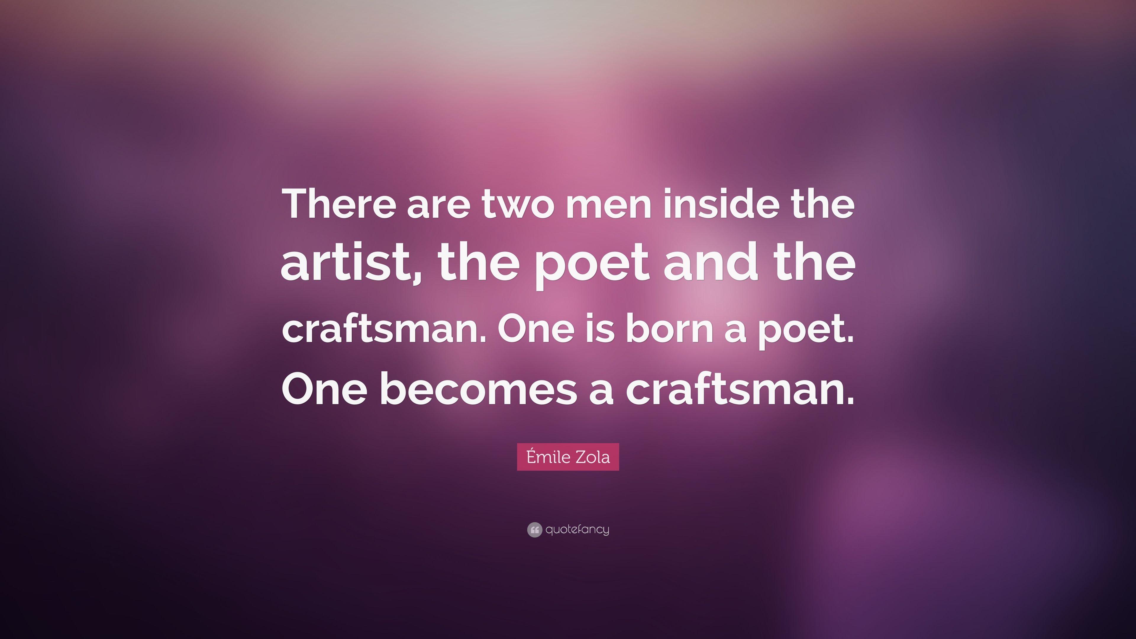 Émile Zola Quote: “There are two men inside the artist, the poet