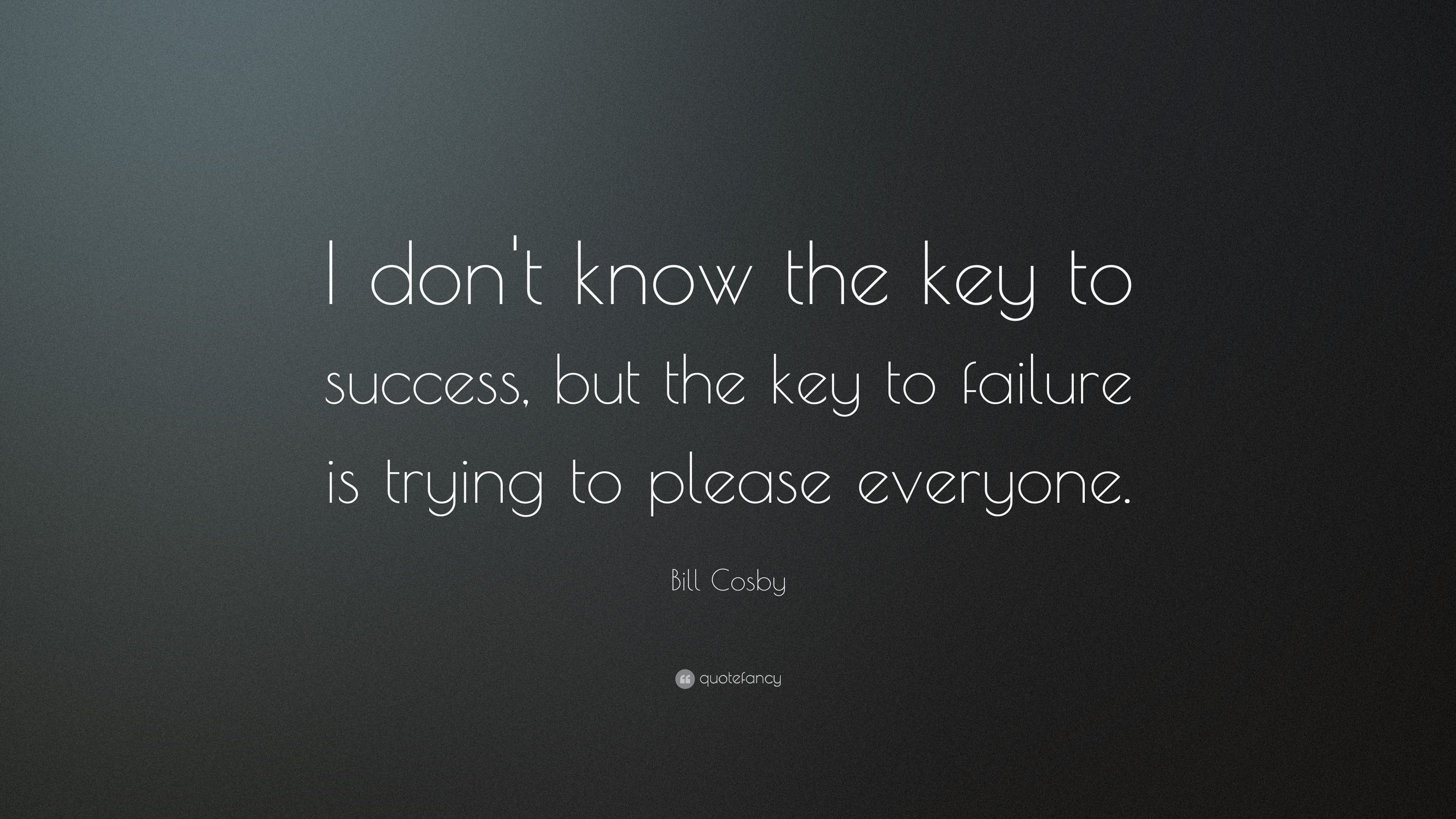 Bill Cosby Quote: “I don't know the key to success, but the key to