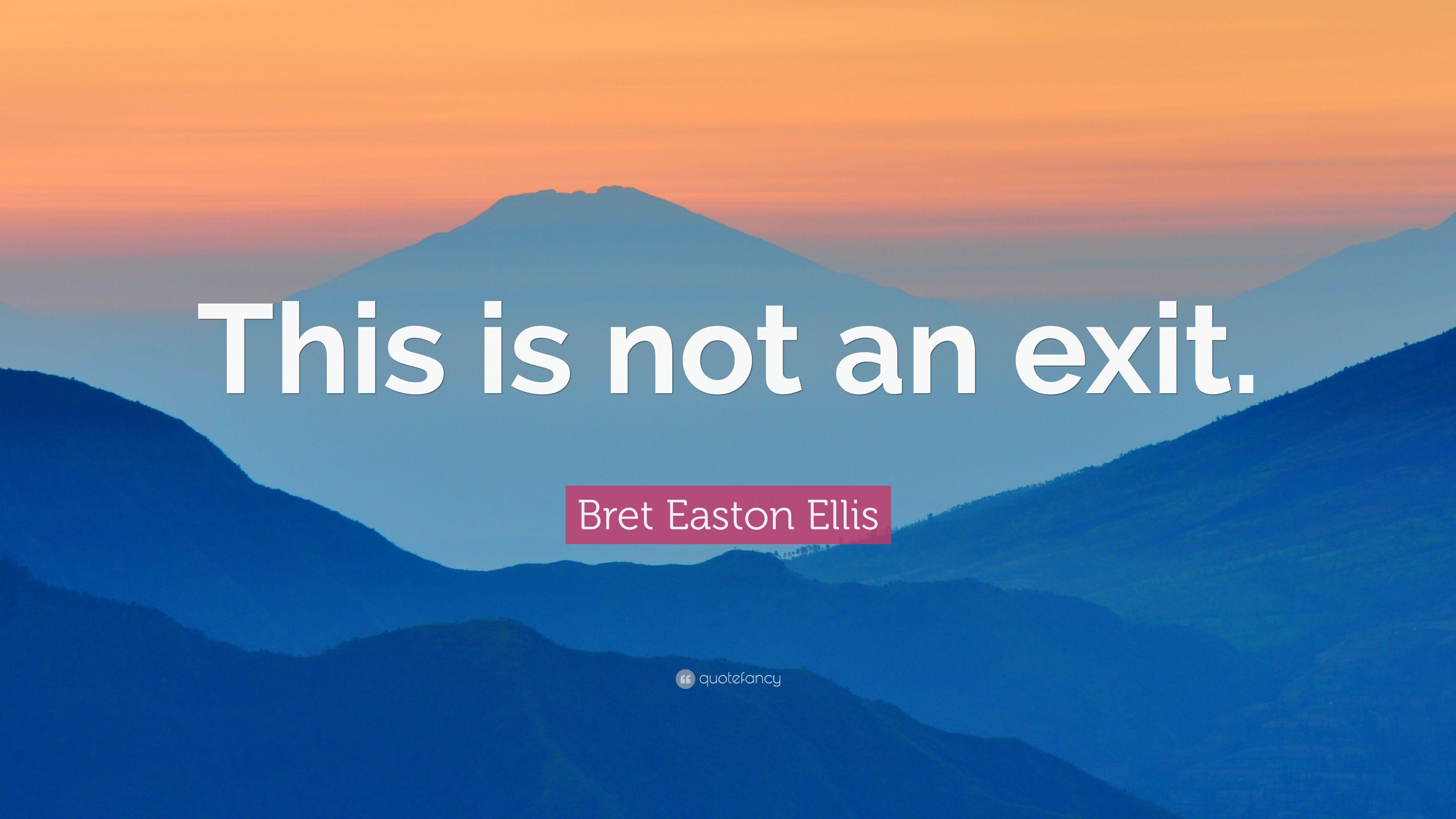 Bret Easton Ellis Quote: “This is not an exit.” 7 wallpaper