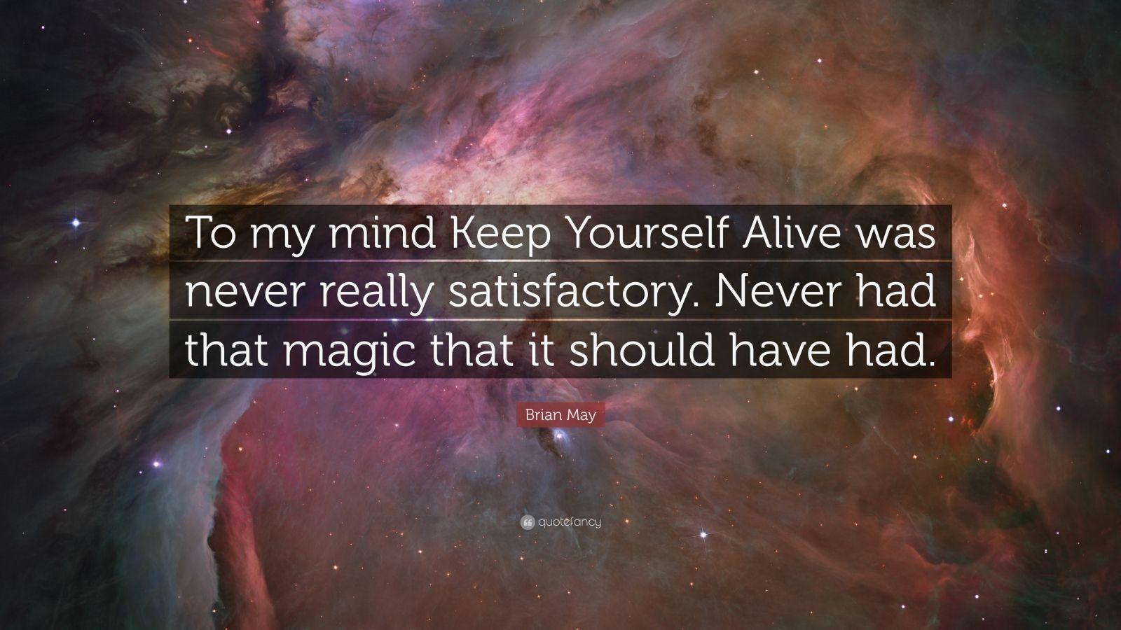 Brian May Quote: “To my mind Keep Yourself Alive was never really