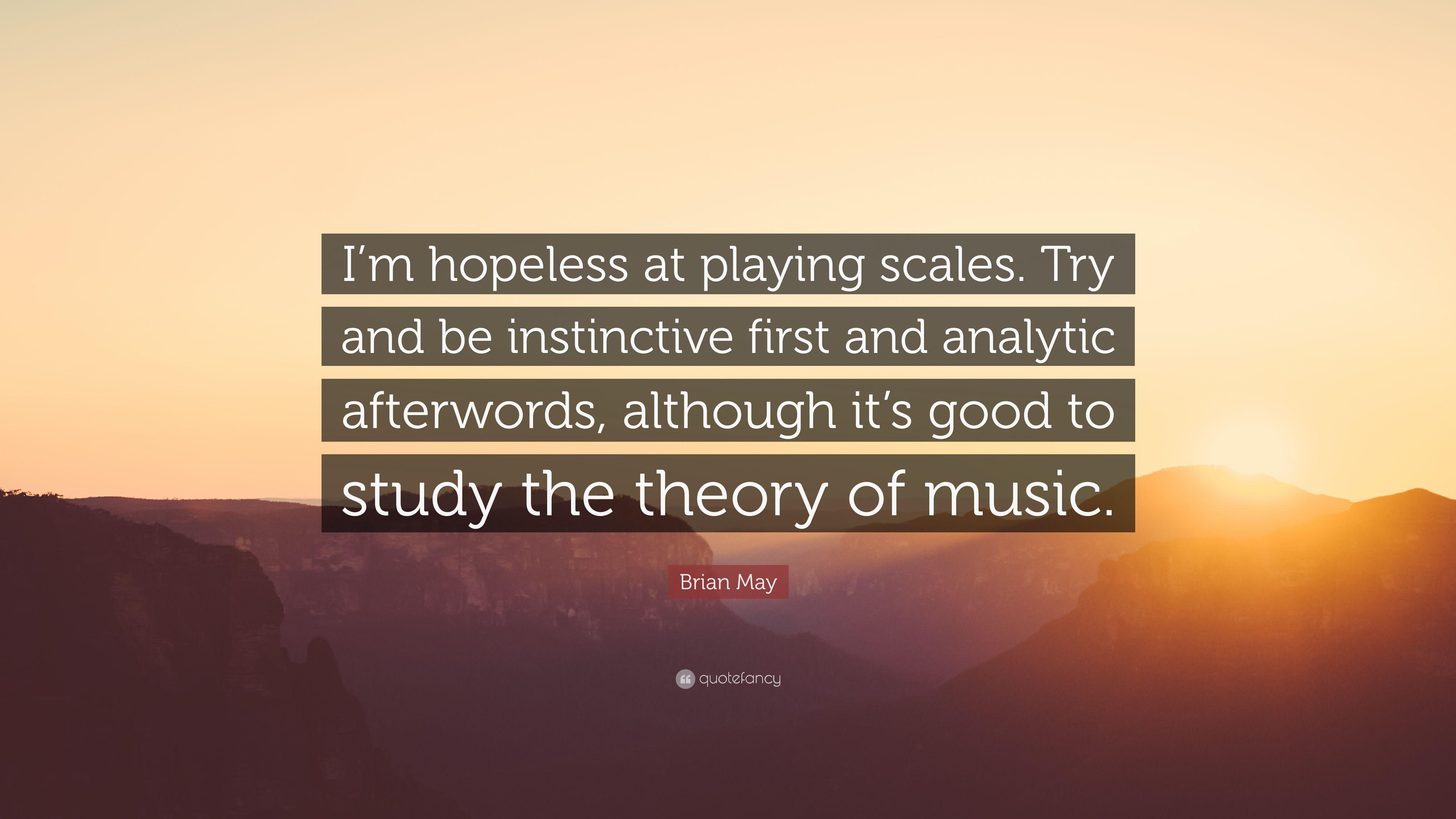 Brian May Quote: “I'm hopeless at playing scales. Try and be