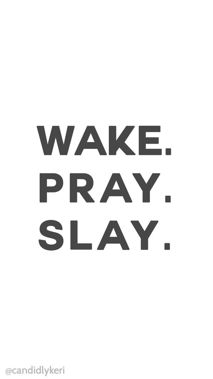 Wake Pray Slay quote motivation background wallpaper you can