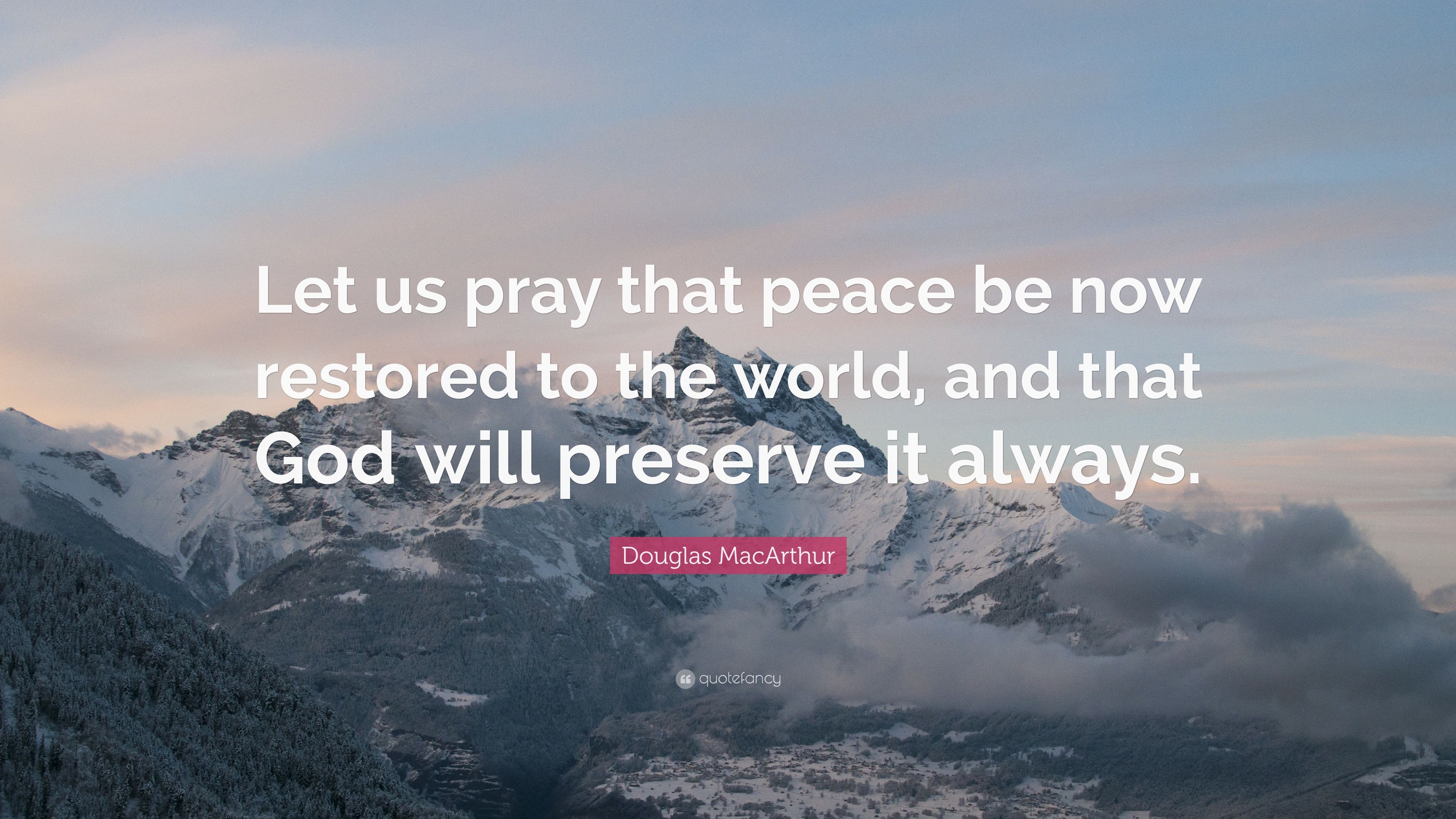 Douglas MacArthur Quote: “Let us pray that peace be now restored